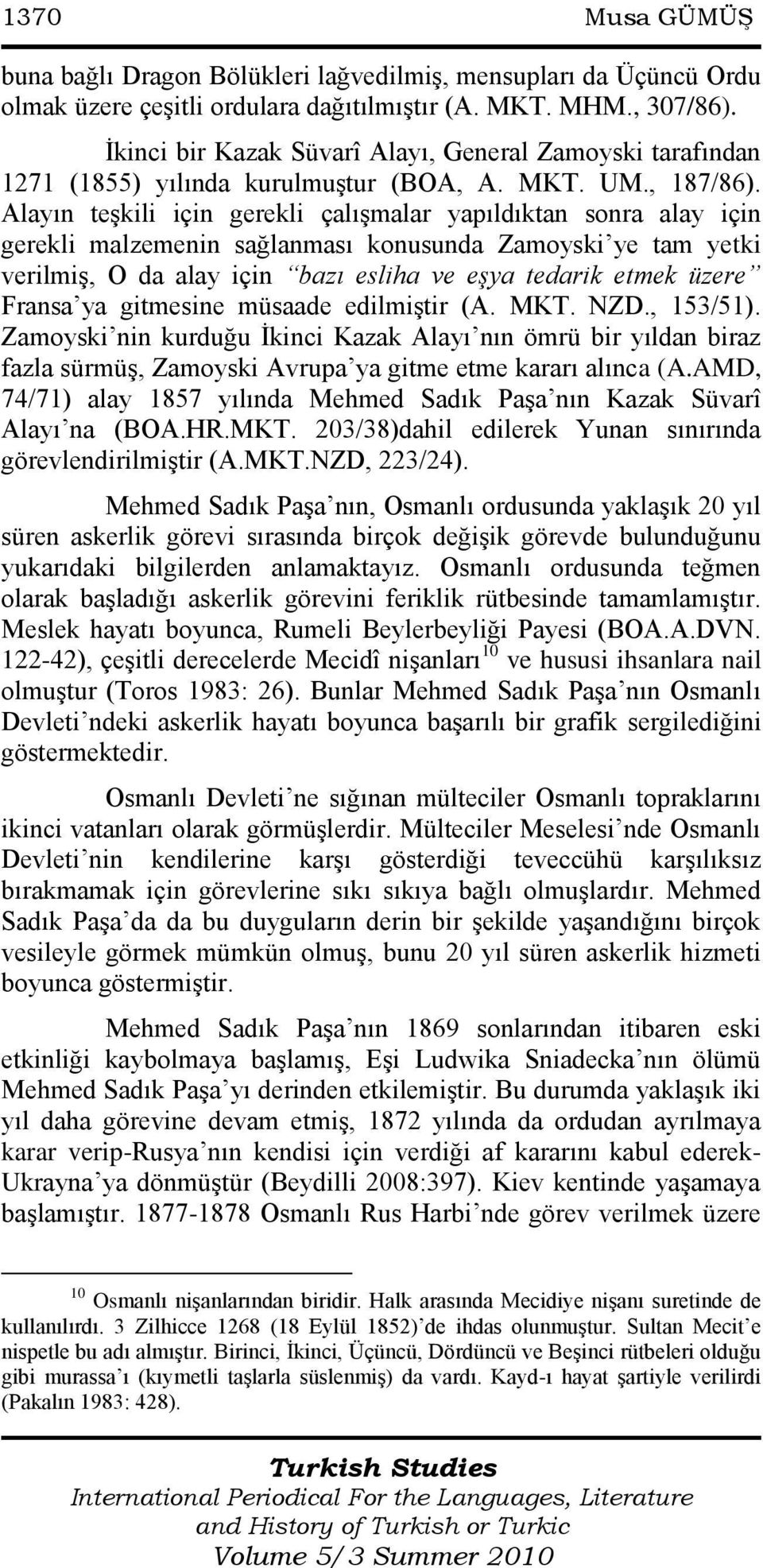 Alayın teģkili için gerekli çalıģmalar yapıldıktan sonra alay için gerekli malzemenin sağlanması konusunda Zamoyski ye tam yetki verilmiģ, O da alay için bazı esliha ve eşya tedarik etmek üzere