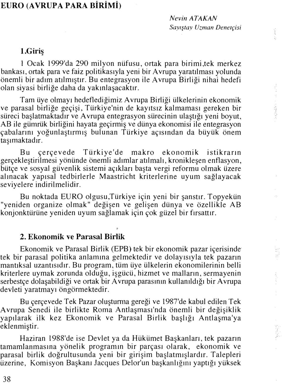 Tam iiye olmay~ hedefledigimiz Avrupa Birligi iilkelerinin ekonomik ve parasal birlige geqigi, Tiirkiye'nin de kaytts~z kalmamas~ gereken bir siireci baglatmaktadlr ve Avrupa entegrasyon siirecinin