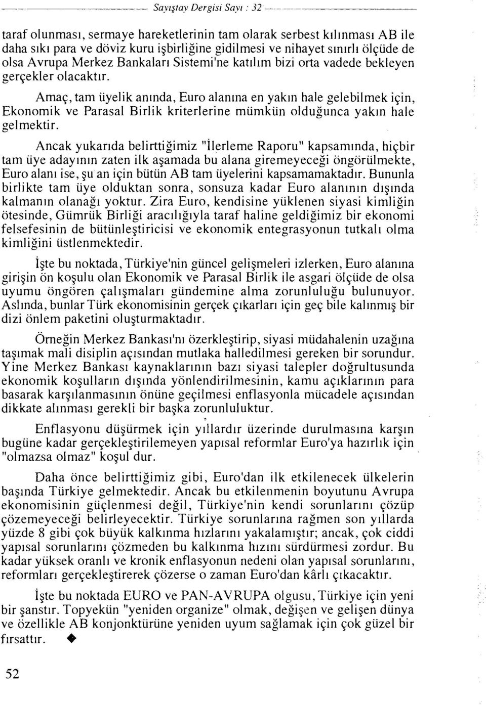 Amaq, tam uyelik anlnda, Euro alanlna en yakln hale gelebilmek iqin, Ekonomik ve Parasal Birlik kriterlerine miimkiin oldugunca yakln hale gelmektir.