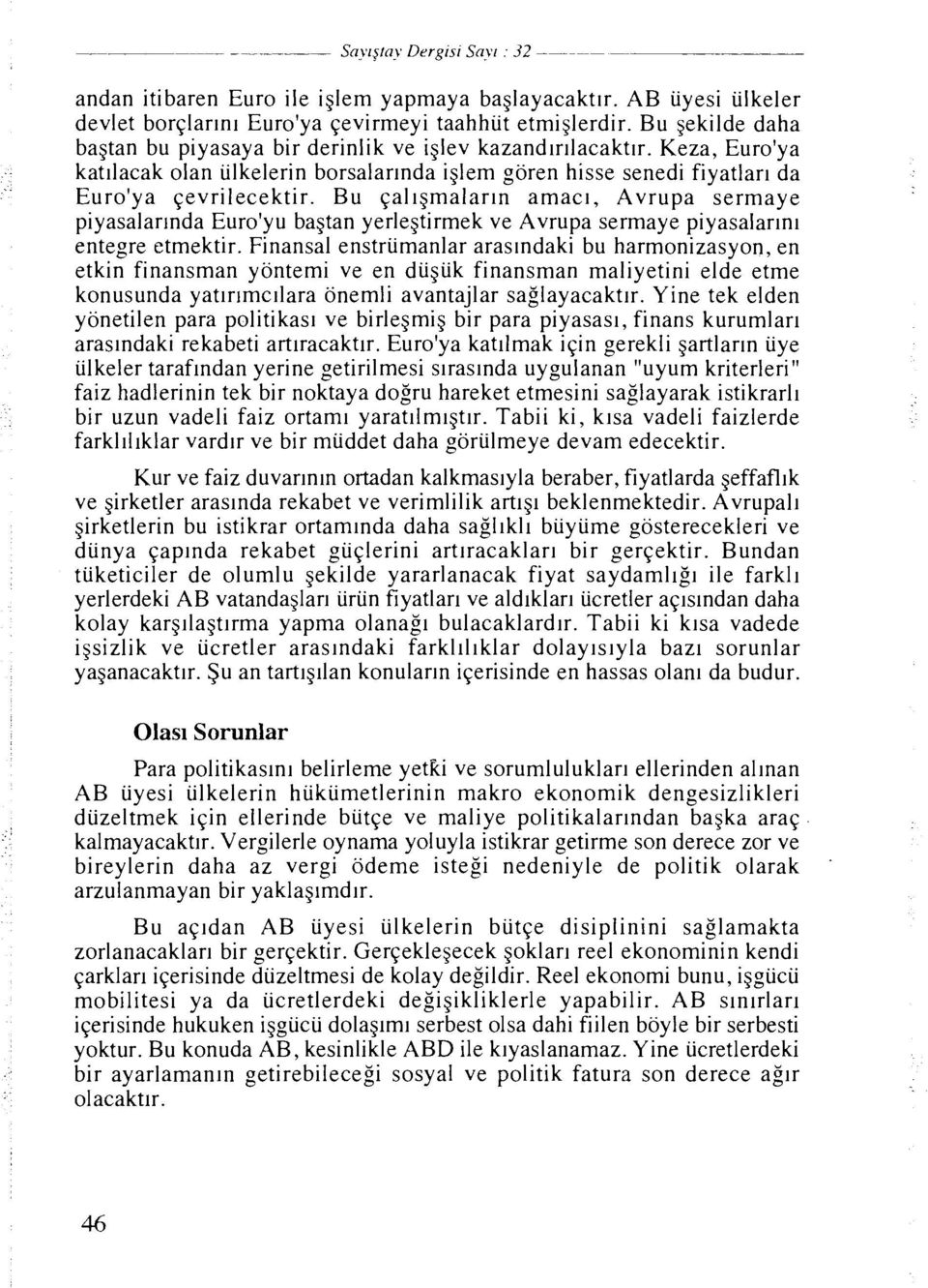 Bu qaligmalarin amacl, Avrupa sermaye piyasalarlnda Euro'yu bagtan yerlegtirmek ve Avrupa sermaye piyasalarini entegre etmektir.