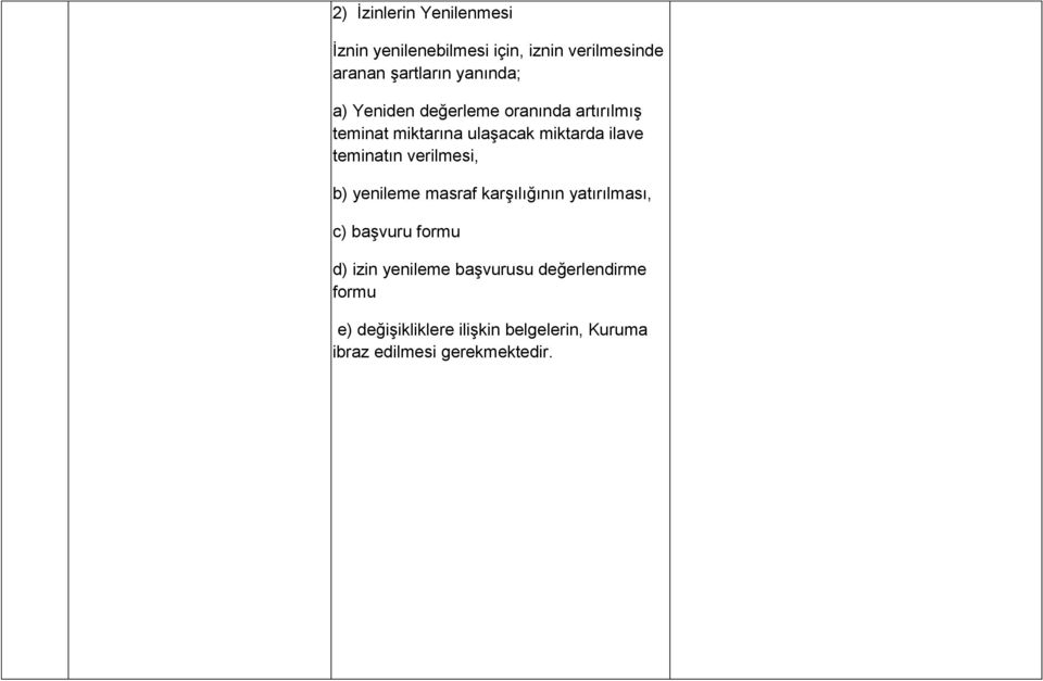 teminatın verilmesi, b) yenileme masraf karşılığının yatırılması, c) başvuru formu d) izin