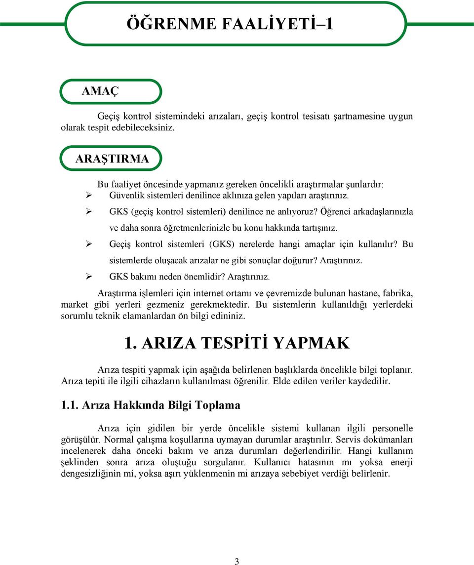 GKS (geçiģ kontrol sistemleri) denilince ne anlıyoruz? Öğrenci arkadaģlarınızla ve daha sonra öğretmenlerinizle bu konu hakkında tartıģınız.