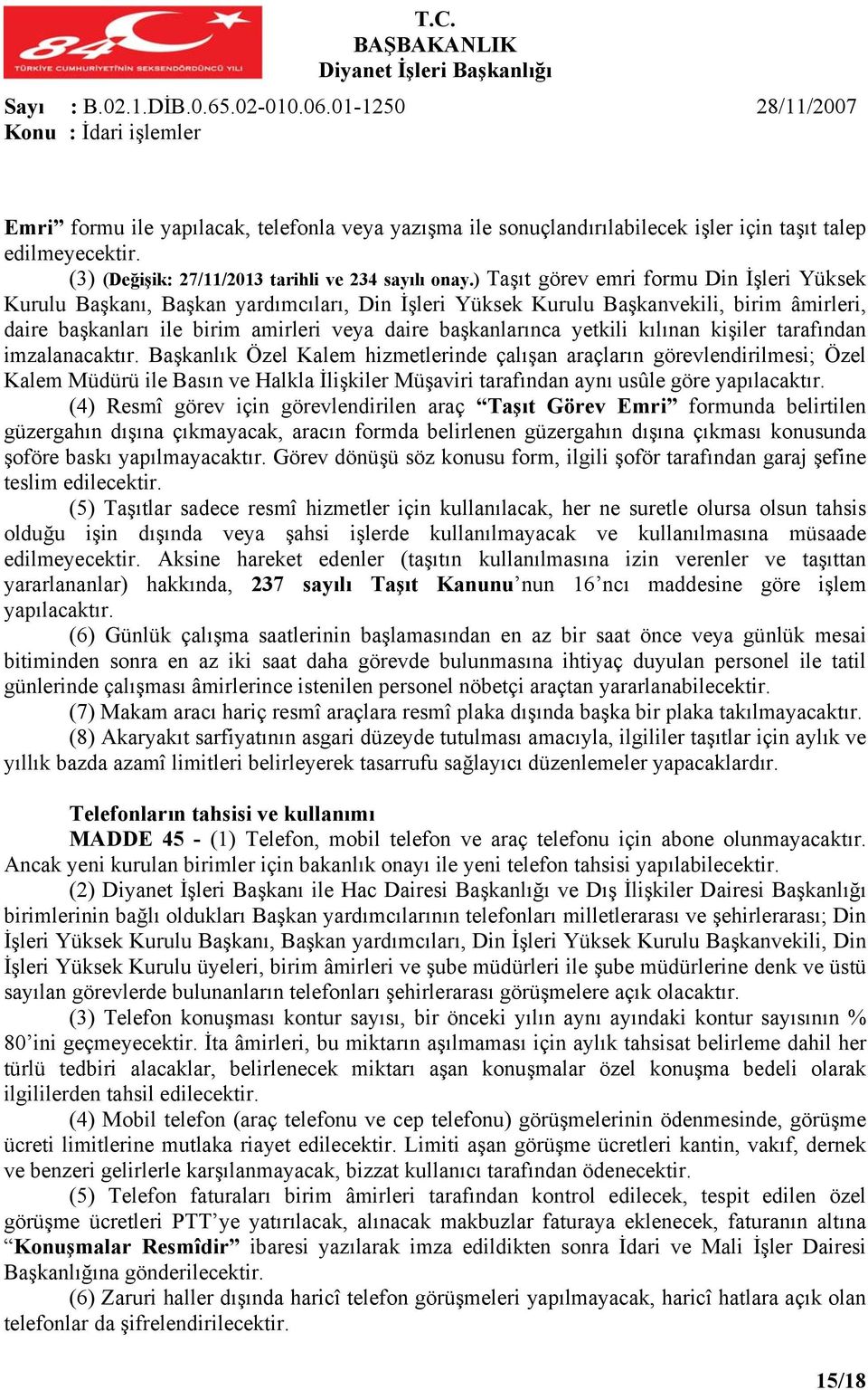 ) Taşıt görev emri formu Din İşleri Yüksek Kurulu Başkanı, Başkan yardımcıları, Din İşleri Yüksek Kurulu Başkanvekili, birim âmirleri, daire başkanları ile birim amirleri veya daire başkanlarınca