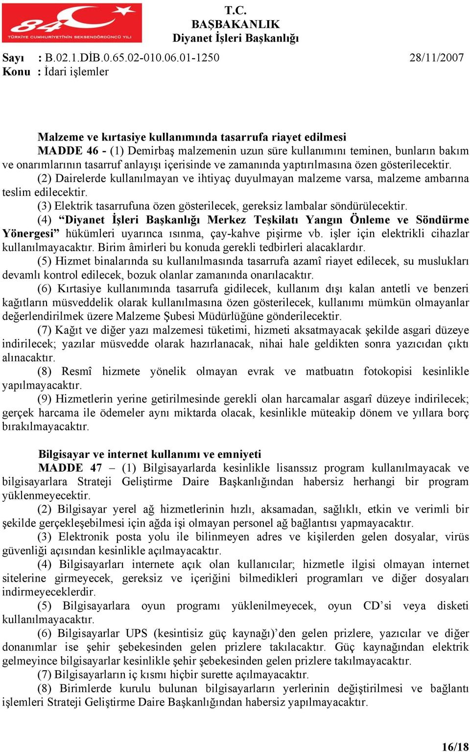 içerisinde ve zamanında yaptırılmasına özen gösterilecektir. (2) Dairelerde kullanılmayan ve ihtiyaç duyulmayan malzeme varsa, malzeme ambarına teslim edilecektir.