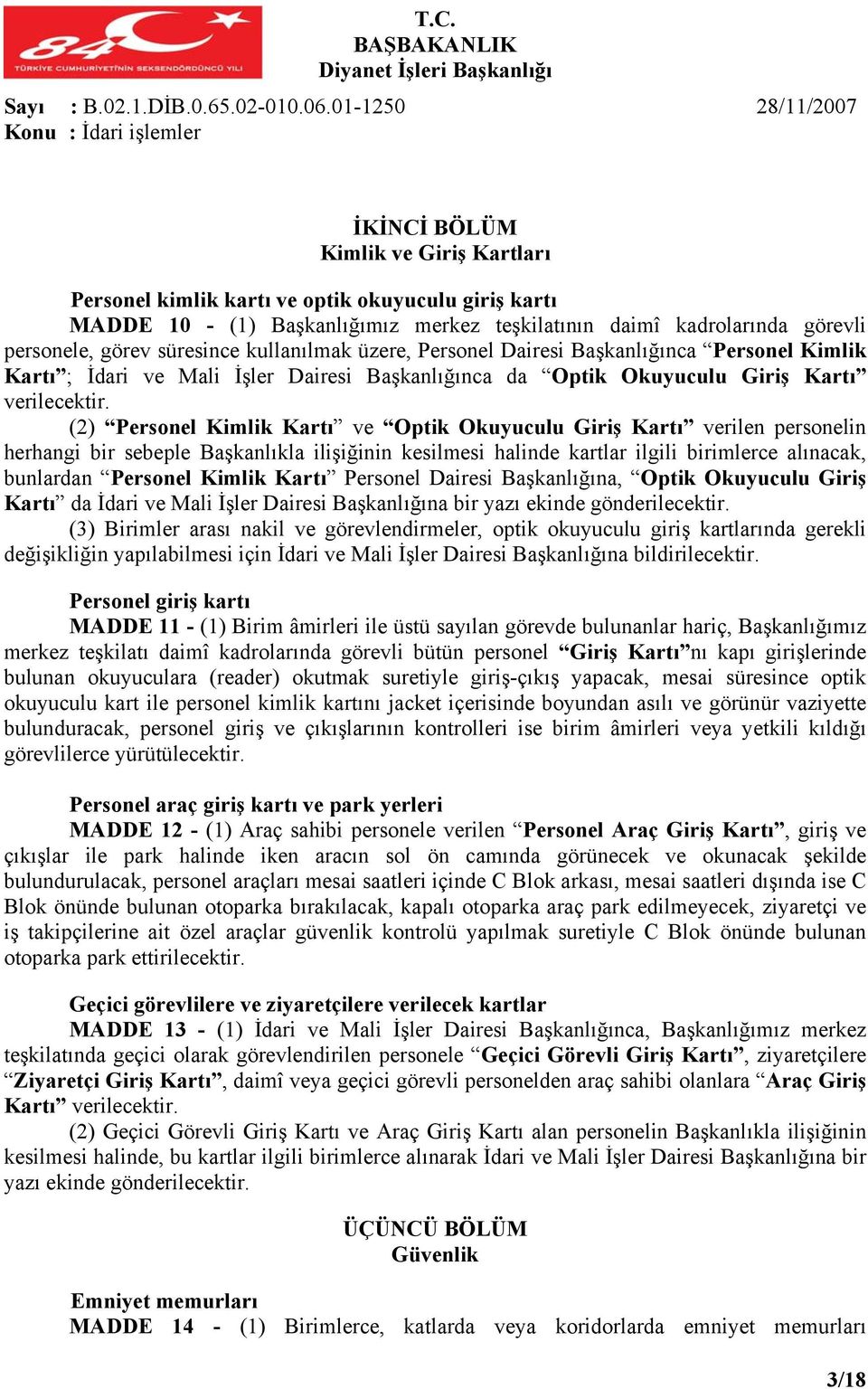 görev süresince kullanılmak üzere, Personel Dairesi Başkanlığınca Personel Kimlik Kartı ; İdari ve Mali İşler Dairesi Başkanlığınca da Optik Okuyuculu Giriş Kartı verilecektir.