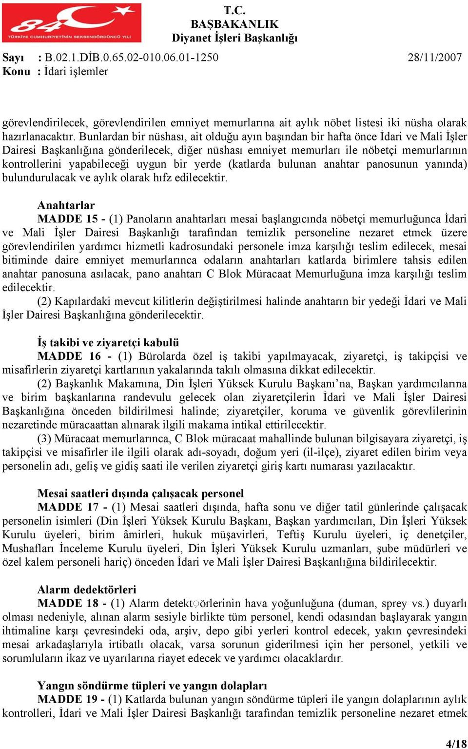 yapabileceği uygun bir yerde (katlarda bulunan anahtar panosunun yanında) bulundurulacak ve aylık olarak hıfz edilecektir.