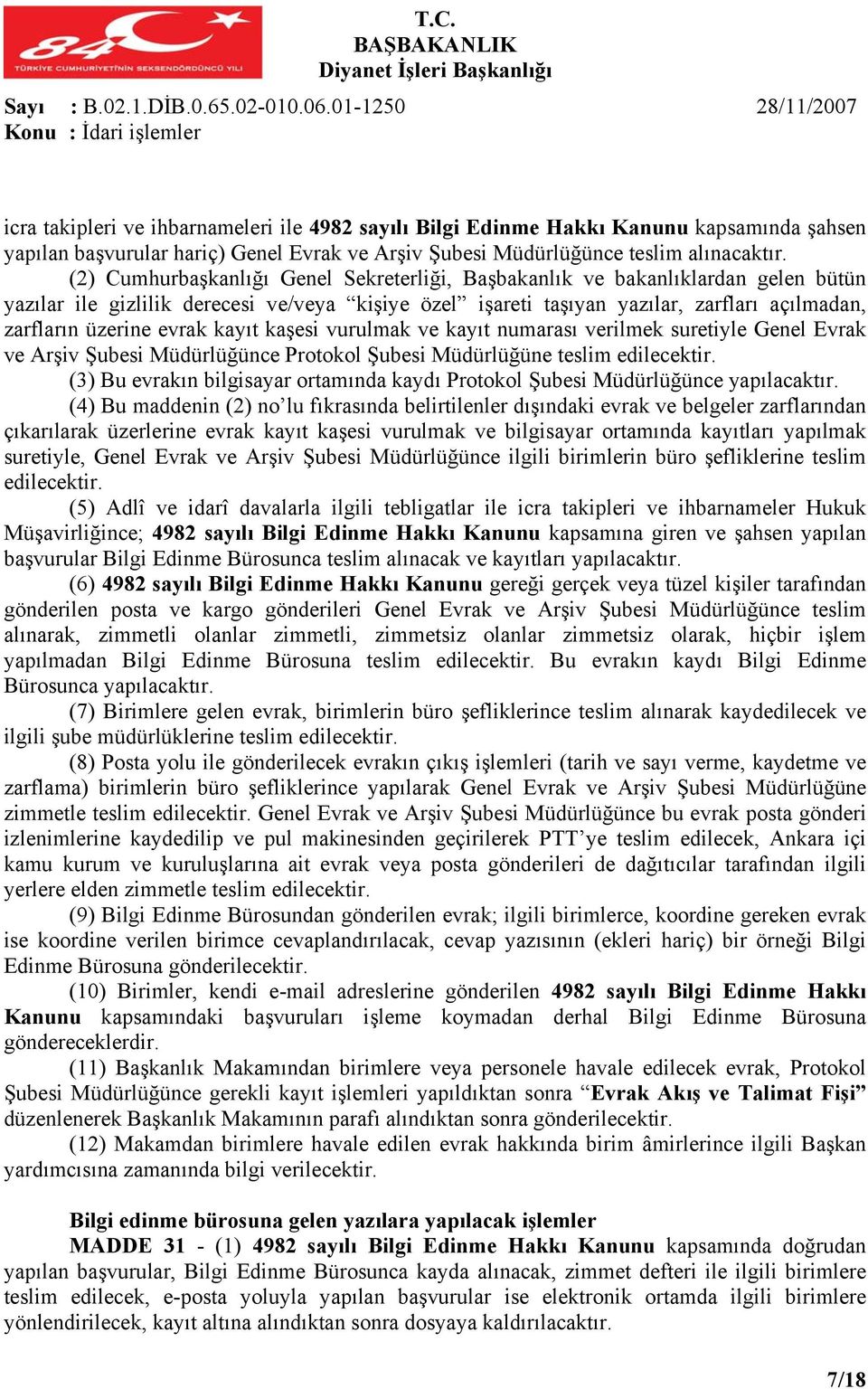 (2) Cumhurbaşkanlığı Genel Sekreterliği, Başbakanlık ve bakanlıklardan gelen bütün yazılar ile gizlilik derecesi ve/veya kişiye özel işareti taşıyan yazılar, zarfları açılmadan, zarfların üzerine