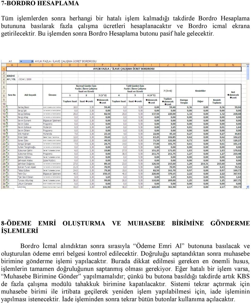 8-ÖDEME EMRİ OLUŞTURMA VE MUHASEBE BİRİMİNE GÖNDERME İŞLEMLERİ Bordro İcmal alındıktan sonra sırasıyla Ödeme Emri Al butonuna basılacak ve oluşturulan ödeme emri belgesi kontrol edilecektir.