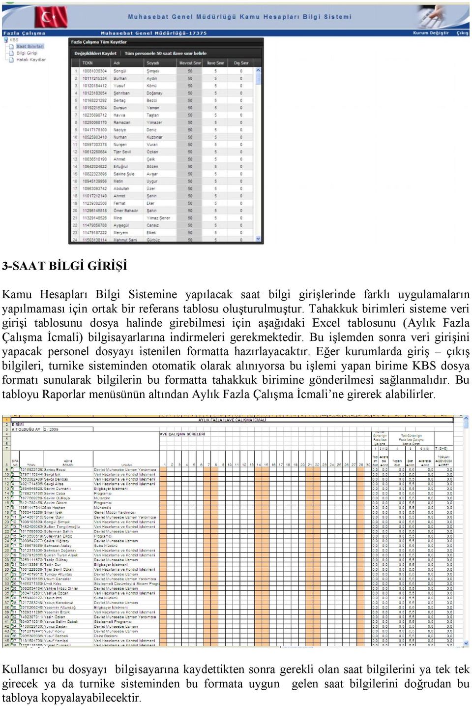 Bu işlemden sonra veri girişini yapacak personel dosyayı istenilen formatta hazırlayacaktır.