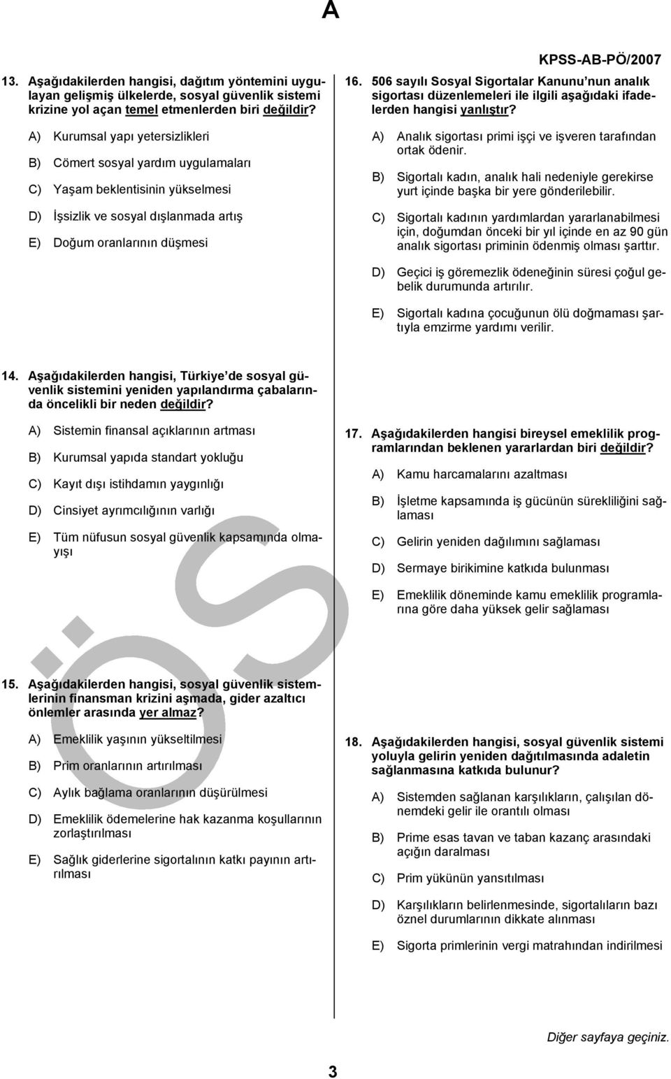 506 sayılı Sosyal Sigortalar Kanunu nun analık sigortası düzenlemeleri ile ilgili aşağıdaki ifadelerden hangisi yanlıştır? A) Analık sigortası primi işçi ve işveren tarafından ortak ödenir.