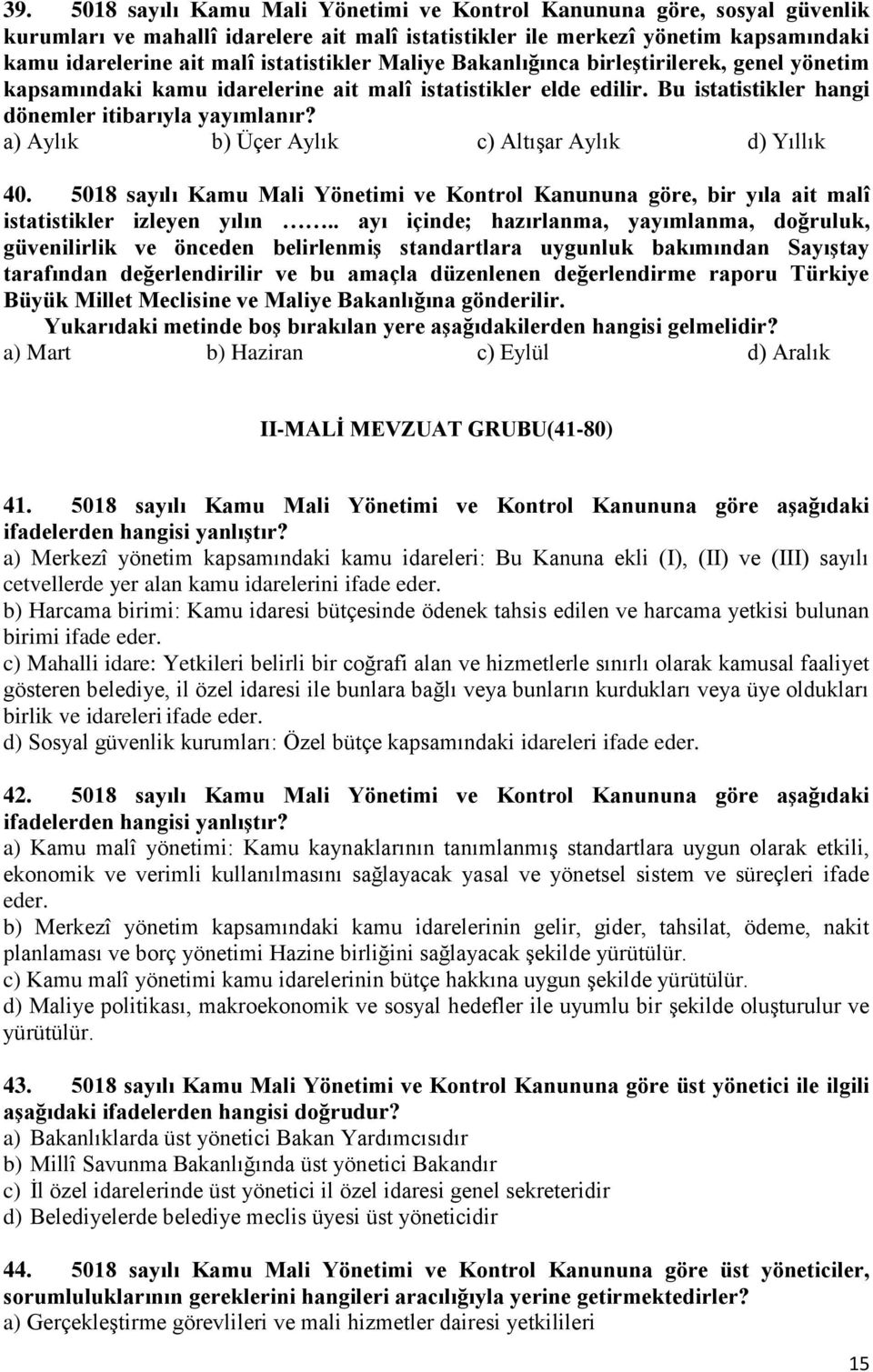 Aylık Üçer Aylık Altışar Aylık Yıllık 40. 5018 sayılı Kamu Mali Yönetimi ve Kontrol Kanununa göre, bir yıla ait malî istatistikler izleyen yılın.