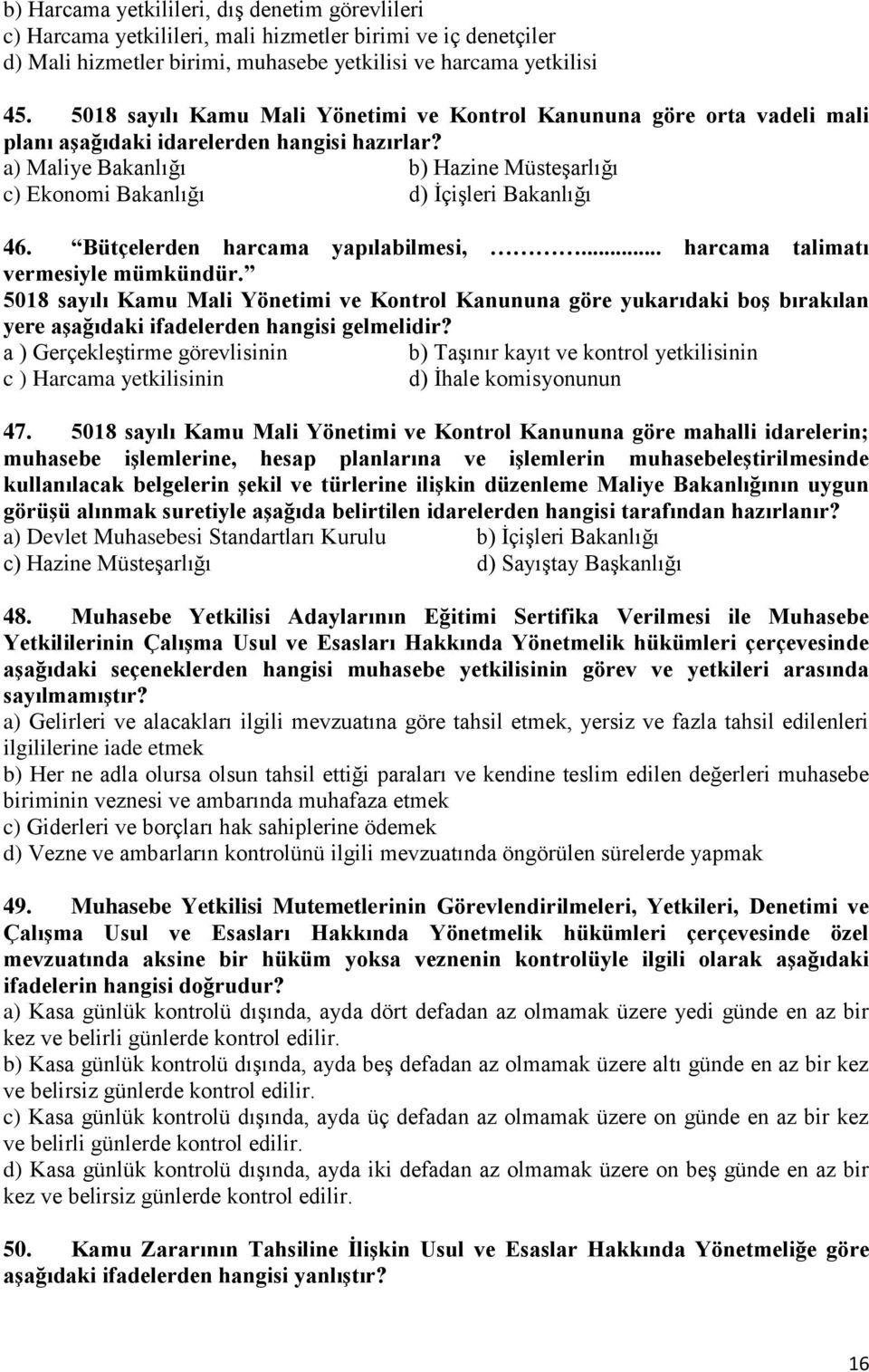 Bütçelerden harcama yapılabilmesi,... harcama talimatı vermesiyle mümkündür.