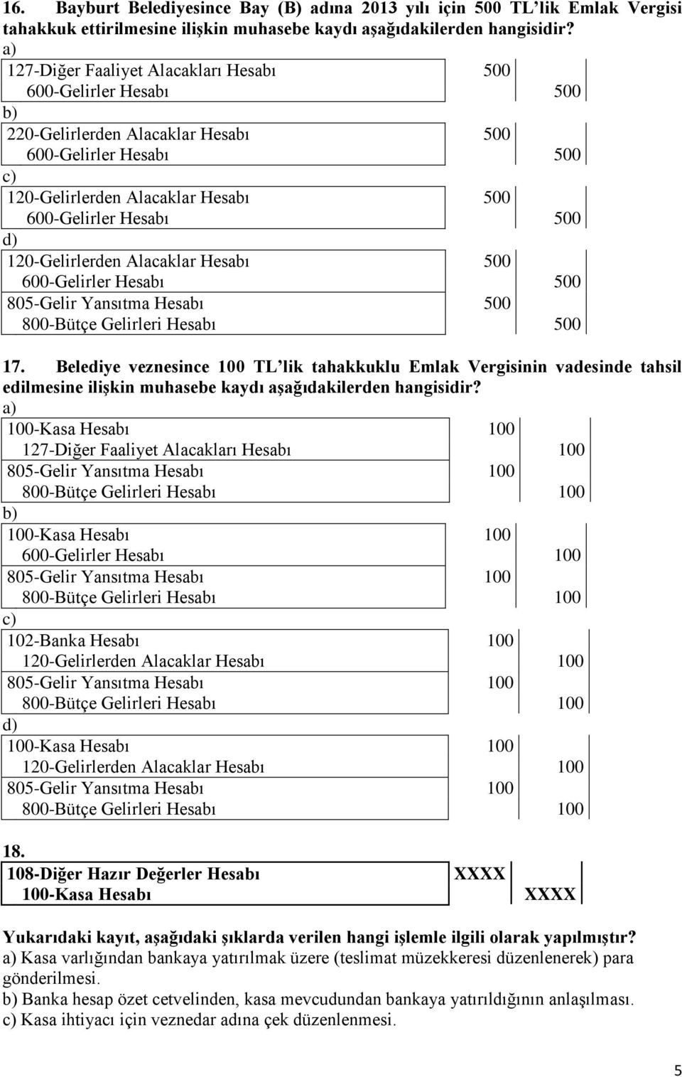 120-Gelirlerden Alacaklar Hesabı 500 600-Gelirler Hesabı 500 805-Gelir Yansıtma Hesabı 500 800-Bütçe Gelirleri Hesabı 500 17.