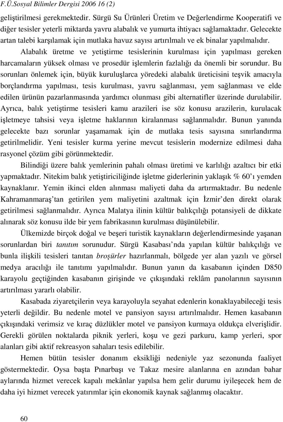 Gelecekte artan talebi karşılamak için mutlaka havuz sayısı artırılmalı ve ek binalar yapılmalıdır.