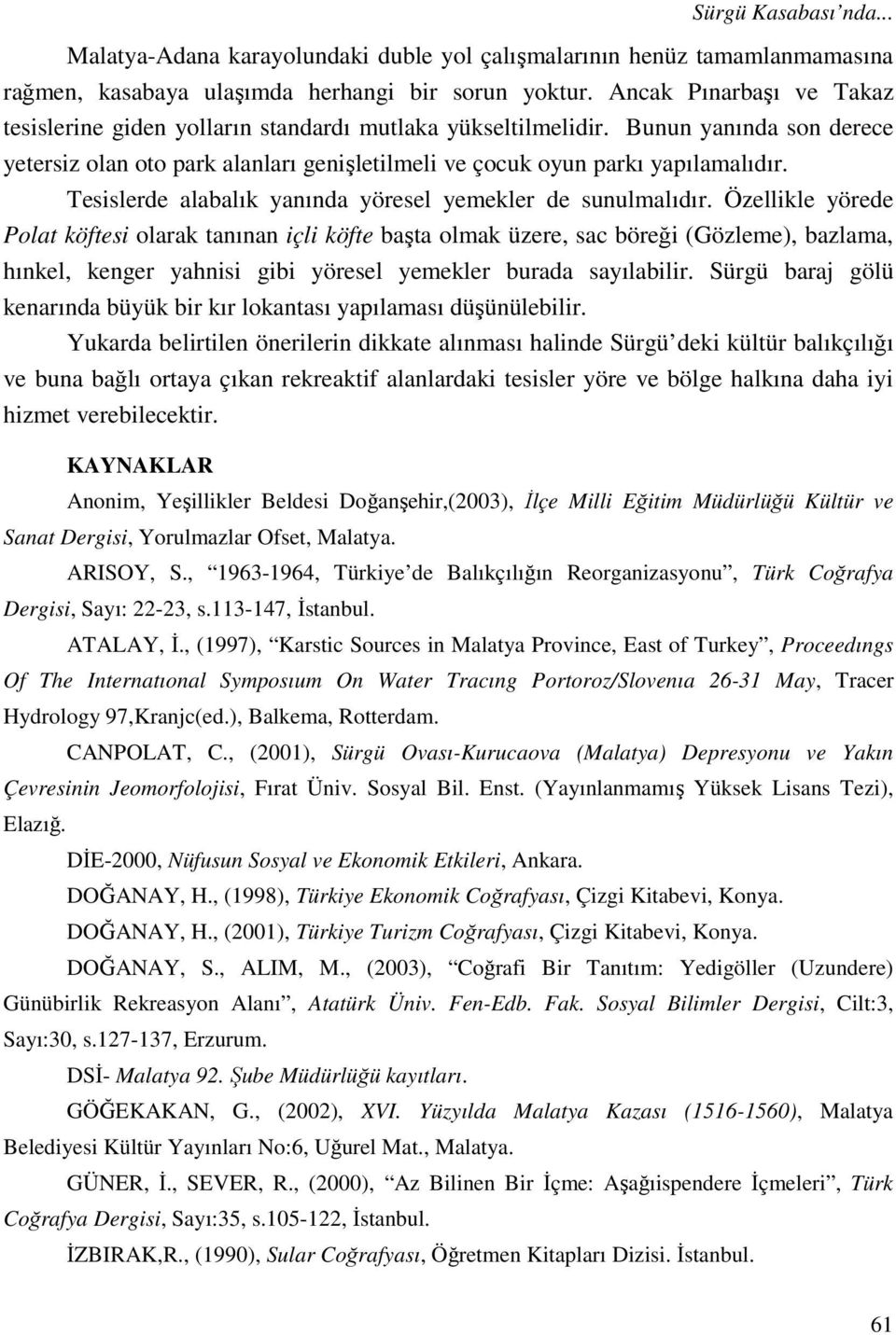 Tesislerde alabalık yanında yöresel yemekler de sunulmalıdır.