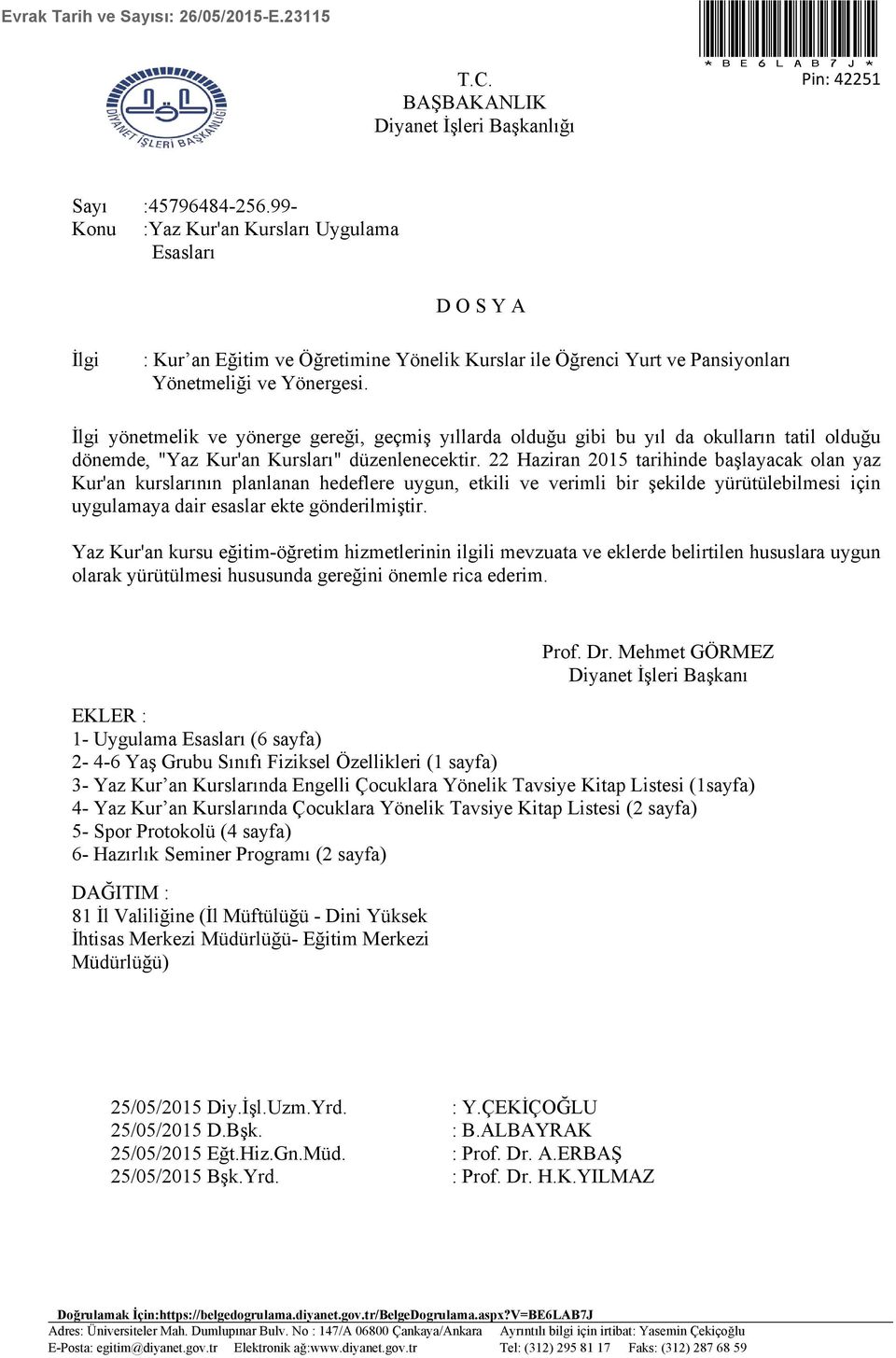 İlgi yönetmelik ve yönerge gereği, geçmiş yıllarda olduğu gibi bu yıl da okulların tatil olduğu dönemde, "Yaz Kur'an Kursları" düzenlenecektir.