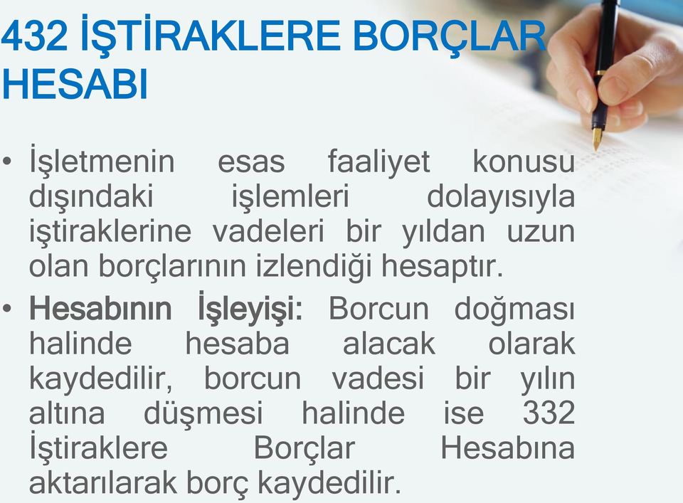 Hesabının İşleyişi: Borcun doğması halinde hesaba alacak olarak kaydedilir, borcun vadesi