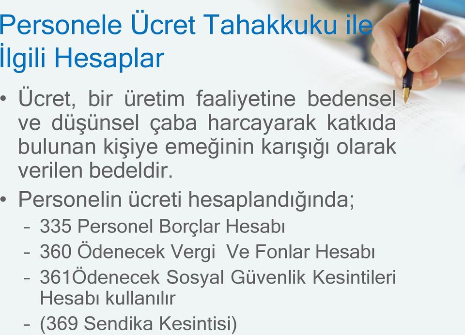 Personelin ücreti hesaplandığında; 335 Personel Borçlar Hesabı 360 Ödenecek Vergi Ve