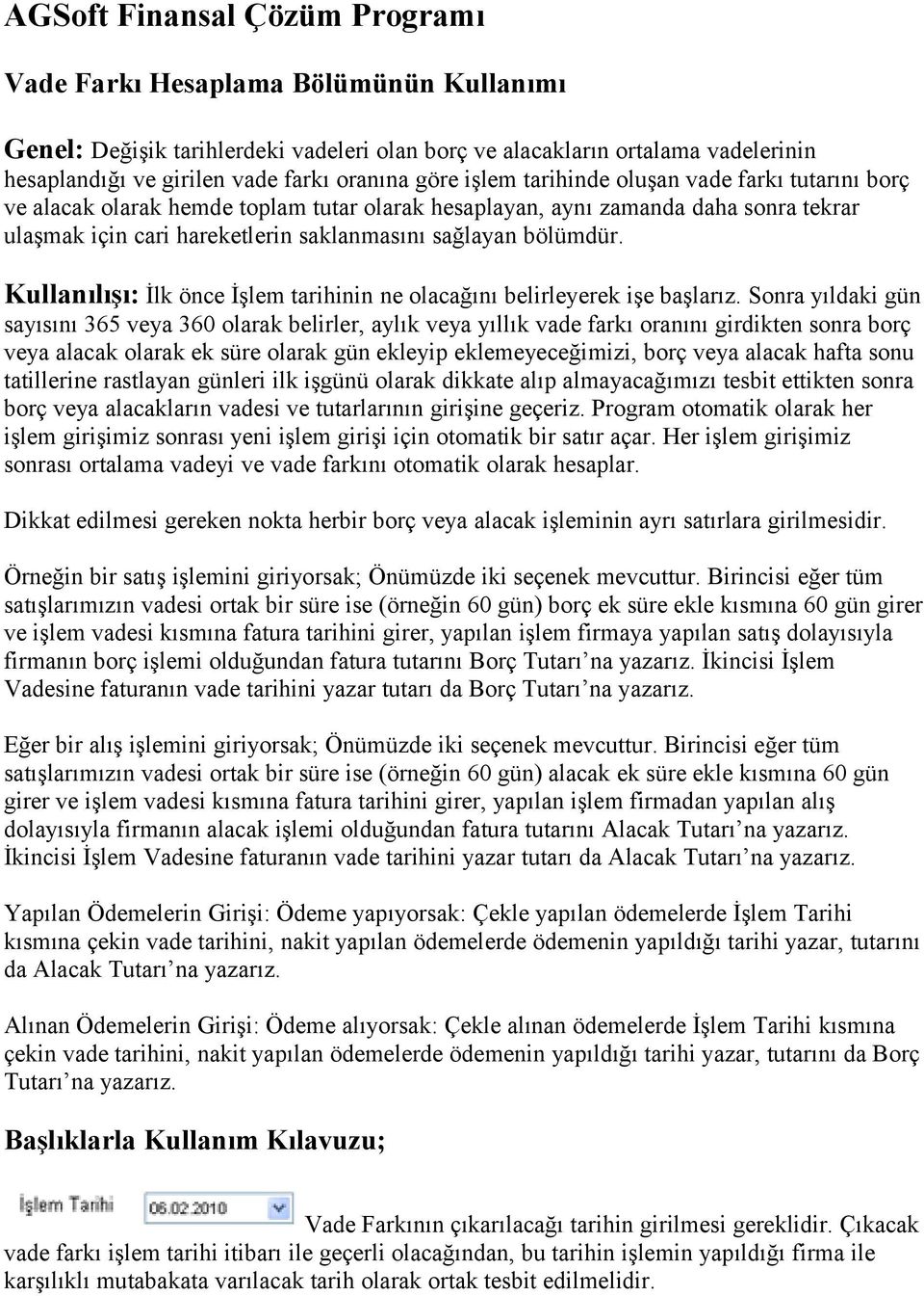 Kullanılışı: İlk önce İşlem tarihinin ne olacağını belirleyerek işe başlarız.