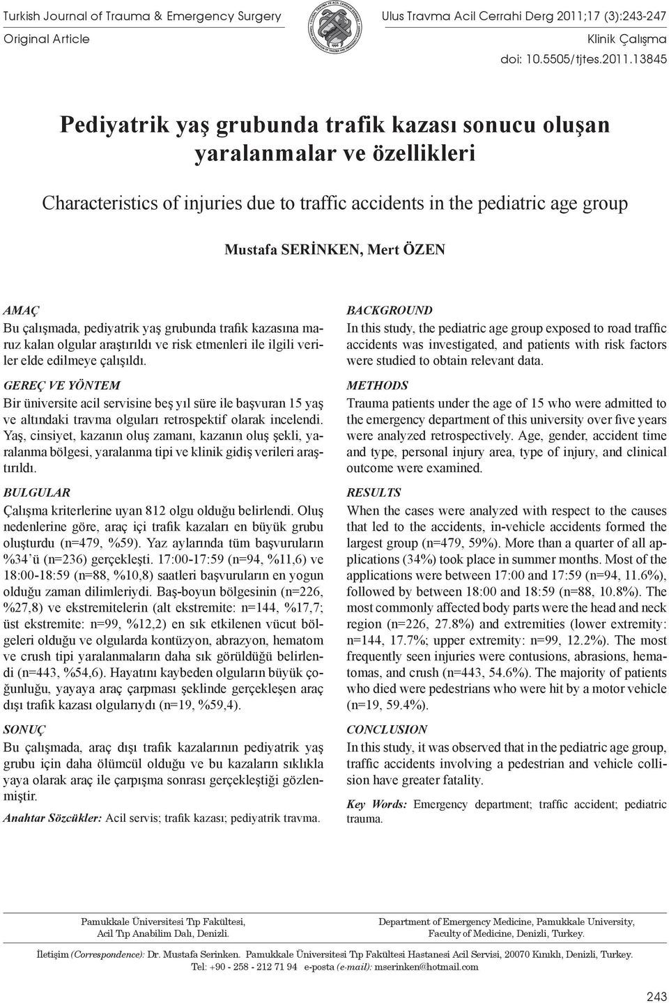 13845 Pediyatrik yaş grubunda trafik kazası sonucu oluşan yaralanmalar ve özellikleri Characteristics of injuries due to traffic accidents in the pediatric age group Mustafa SERİNKEN, Mert ÖZEN AMAÇ