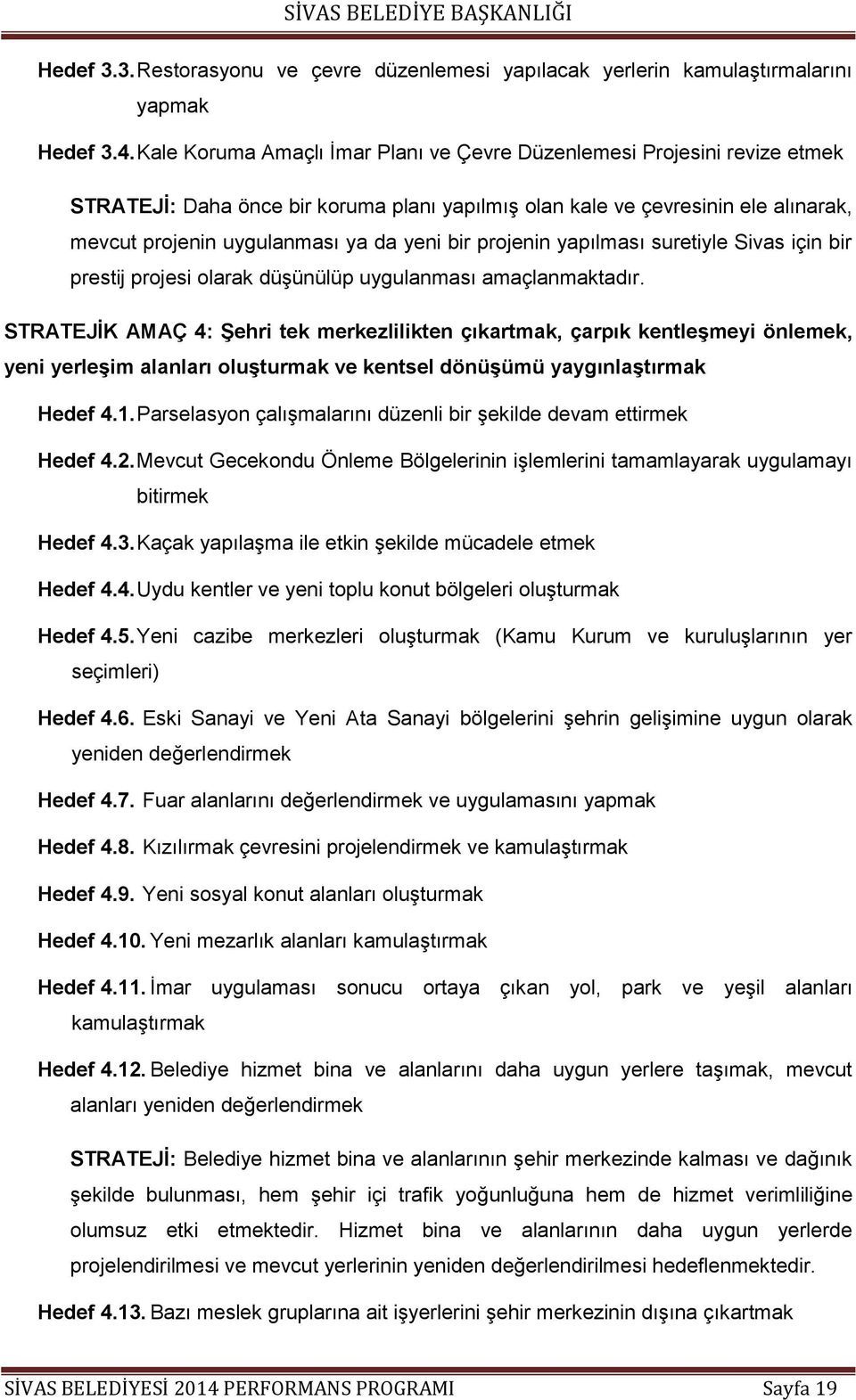 bir projenin yapılması suretiyle Sivas için bir prestij projesi olarak düģünülüp uygulanması amaçlanmaktadır.