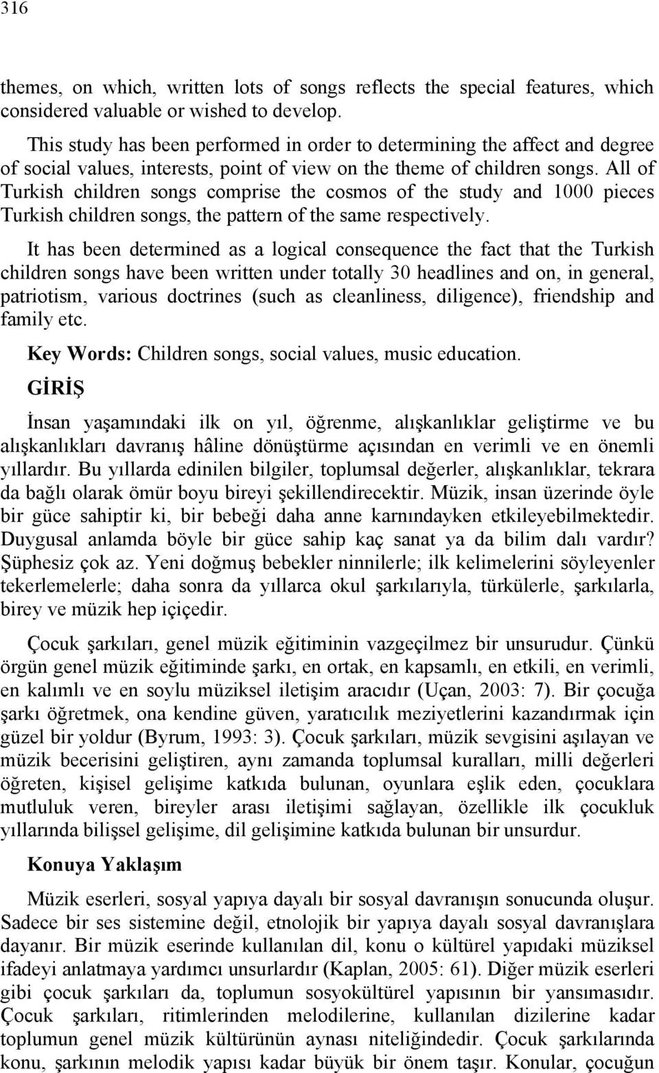 All of Turkish children songs comprise the cosmos of the study and 1000 pieces Turkish children songs, the pattern of the same respectively.