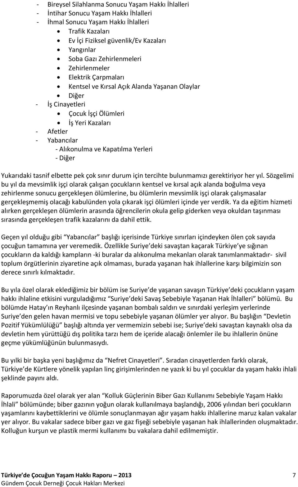 Kapatılma Yerleri - Diğer Yukarıdaki tasnif elbette pek çok sınır durum için tercihte bulunmamızı gerektiriyor her yıl.