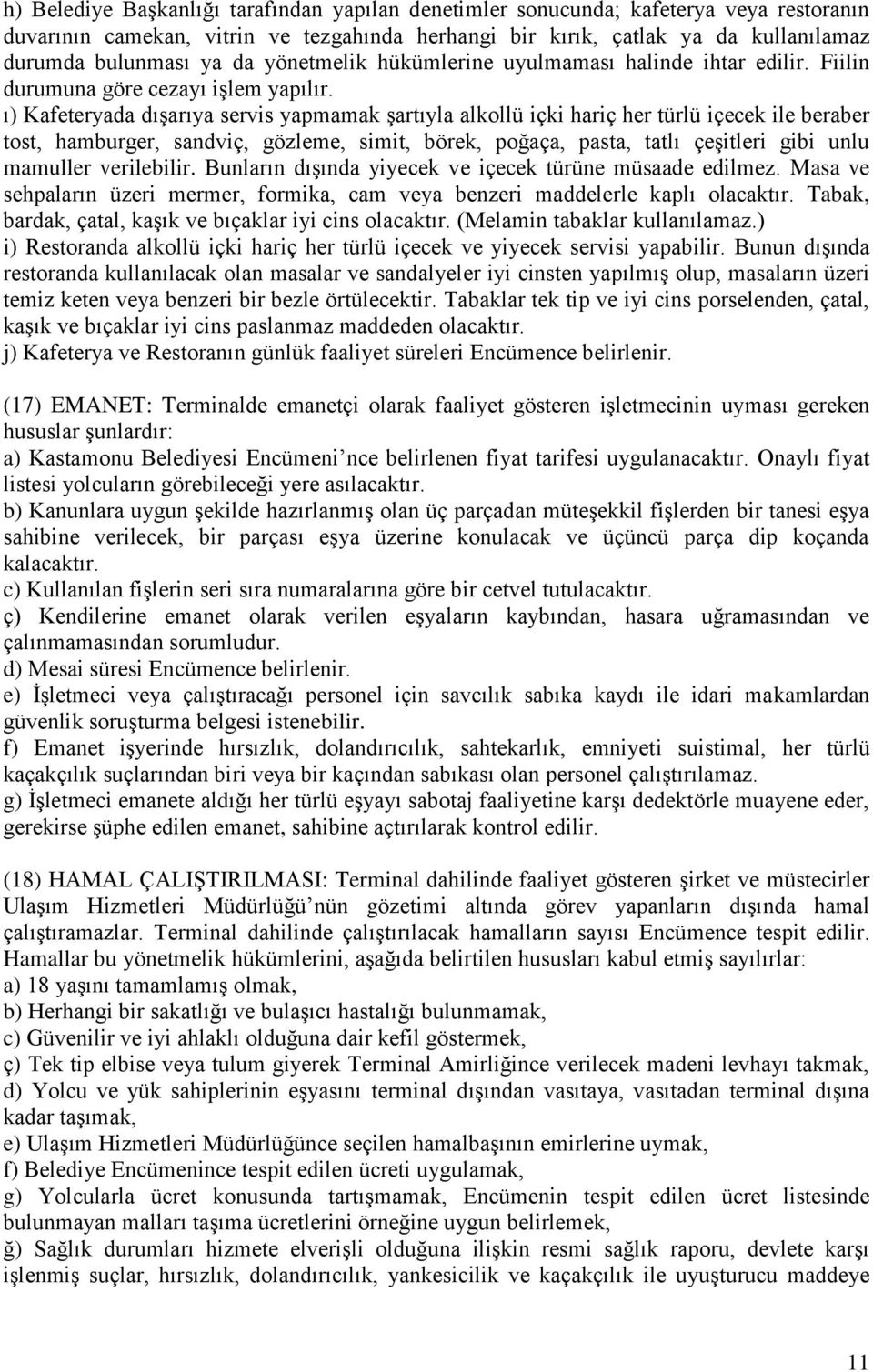 ı) Kafeteryada dışarıya servis yapmamak şartıyla alkollü içki hariç her türlü içecek ile beraber tost, hamburger, sandviç, gözleme, simit, börek, poğaça, pasta, tatlı çeşitleri gibi unlu mamuller