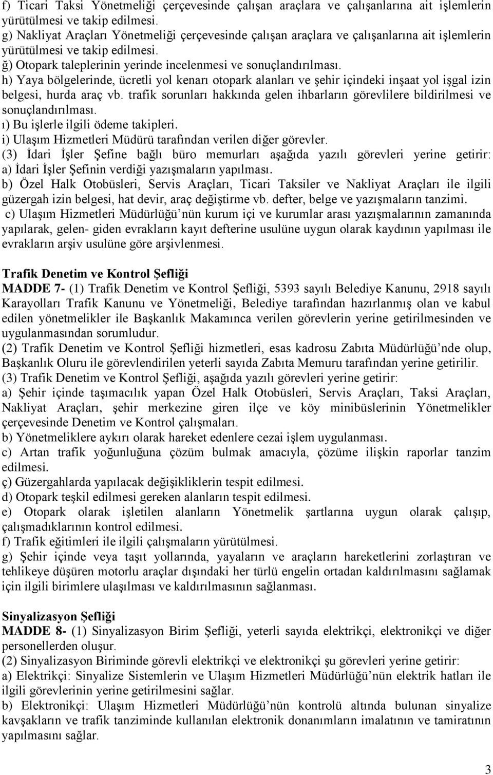 h) Yaya bölgelerinde, ücretli yol kenarı otopark alanları ve şehir içindeki inşaat yol işgal izin belgesi, hurda araç vb.