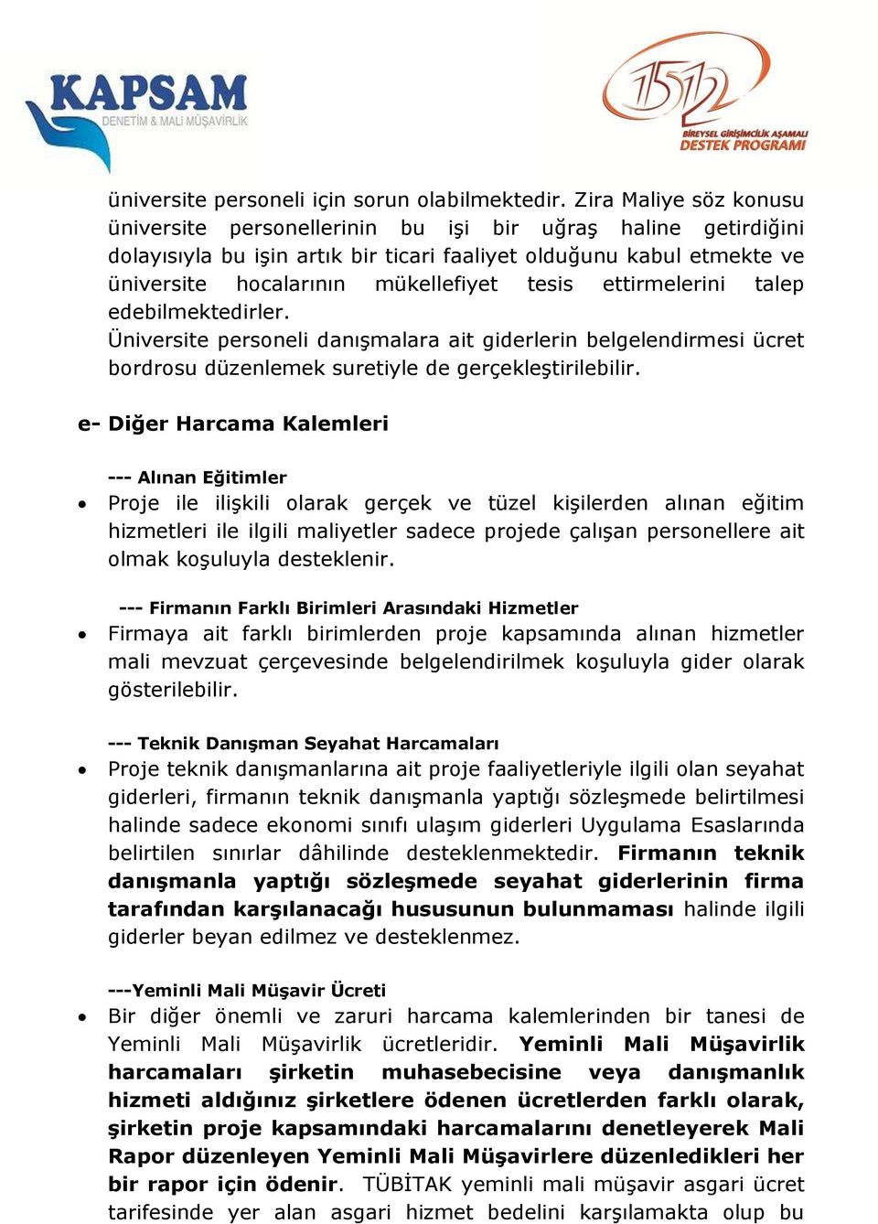 ettirmelerini talep edebilmektedirler. Üniversite personeli danışmalara ait giderlerin belgelendirmesi ücret bordrosu düzenlemek suretiyle de gerçekleştirilebilir.