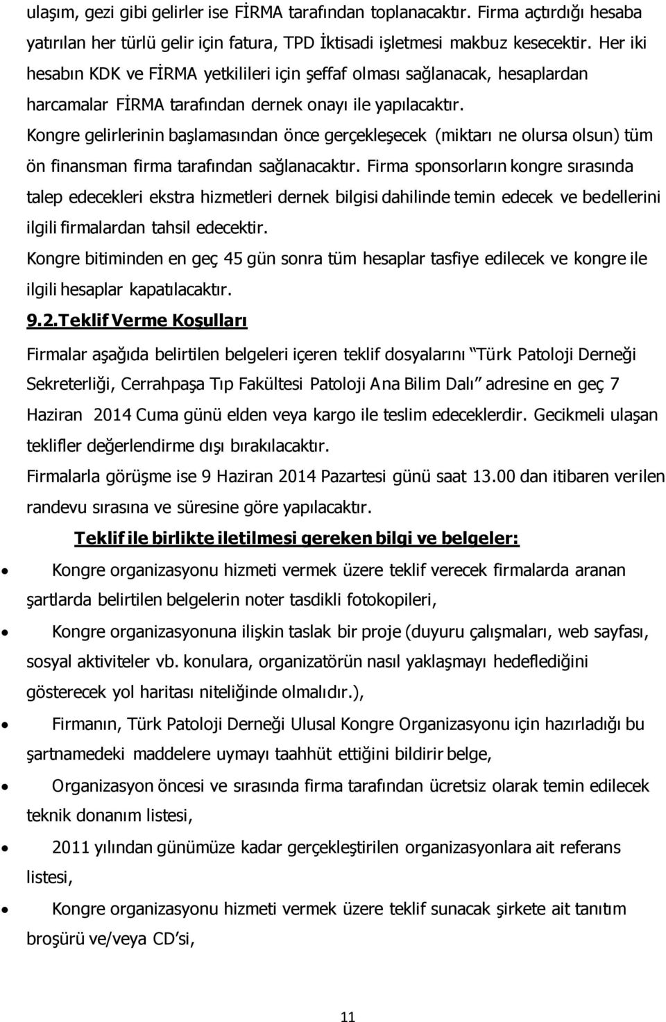 Kongre gelirlerinin başlamasından önce gerçekleşecek (miktarı ne olursa olsun) tüm ön finansman firma tarafından sağlanacaktır.