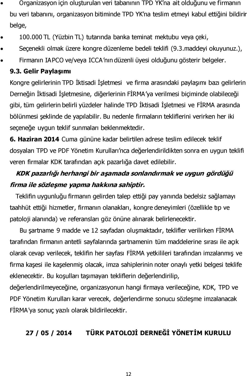 ), Firmanın IAPCO ve/veya ICCA nın düzenli üyesi olduğunu gösterir belgeler. 9.3.