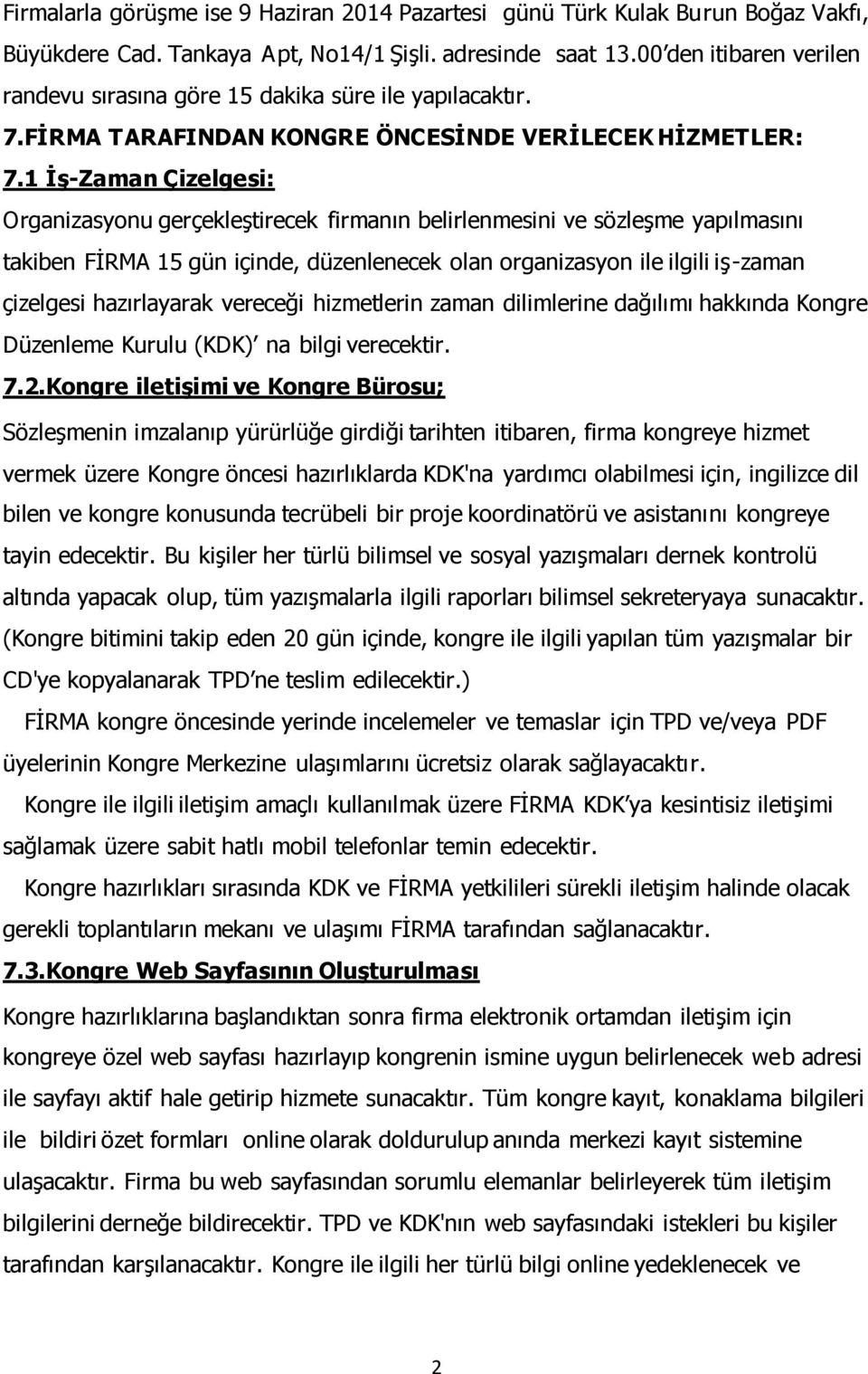 1 İş-Zaman Çizelgesi: Organizasyonu gerçekleştirecek firmanın belirlenmesini ve sözleşme yapılmasını takiben FİRMA 15 gün içinde, düzenlenecek olan organizasyon ile ilgili iş-zaman çizelgesi