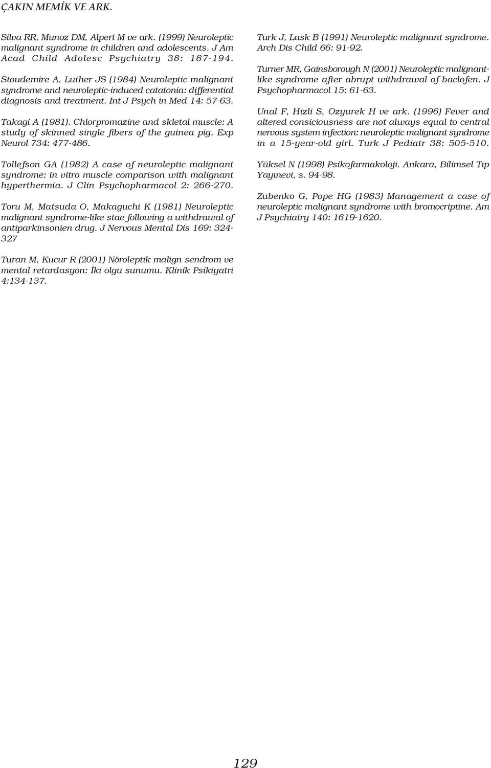 Chlorpromazine and skletal muscle: A study of skinned single fibers of the guinea pig. Exp Neurol 734: 477-486.