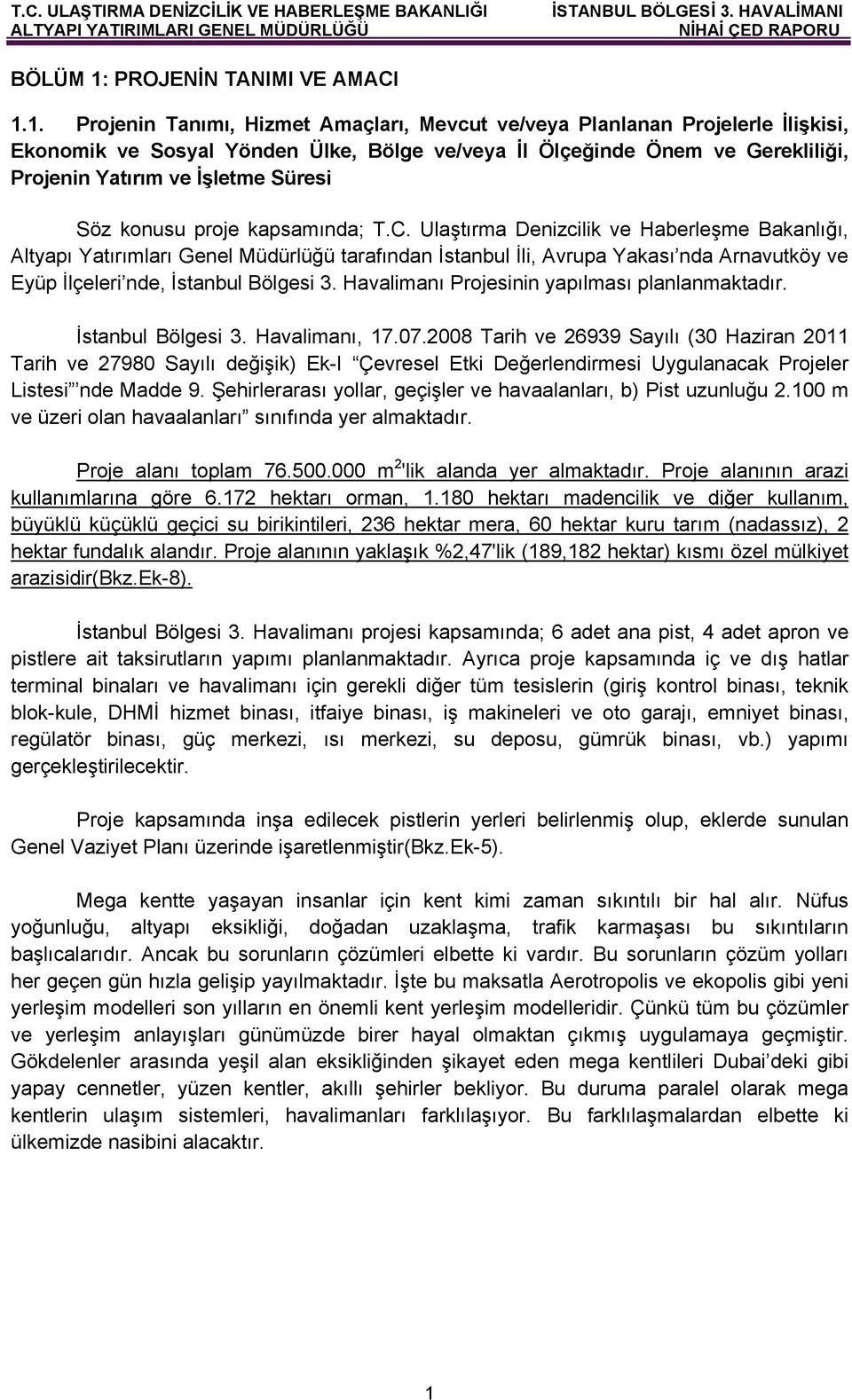 1. Projenin Tanımı, Hizmet Amaçları, Mevcut ve/veya Planlanan Projelerle İlişkisi, Ekonomik ve Sosyal Yönden Ülke, Bölge ve/veya İl Ölçeğinde Önem ve Gerekliliği, Projenin Yatırım ve İşletme Süresi