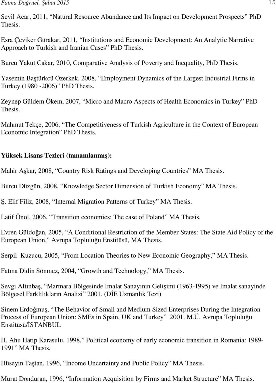 Burcu Yakut Cakar, 2010, Comparative Analysis of Poverty and Inequality, PhD Thesis.