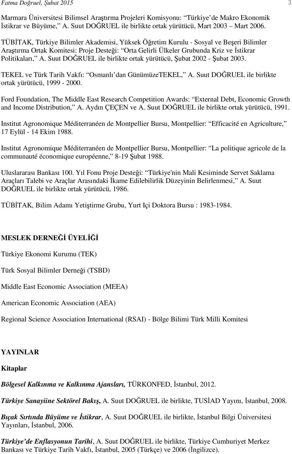 Suut DOĞRUEL ile birlikte ortak yürütücü, Şubat 2002 - Şubat 2003. TEKEL ve Türk Tarih Vakfı: Osmanlı dan GünümüzeTEKEL, A. Suut DOĞRUEL ile birlikte ortak yürütücü, 1999-2000.