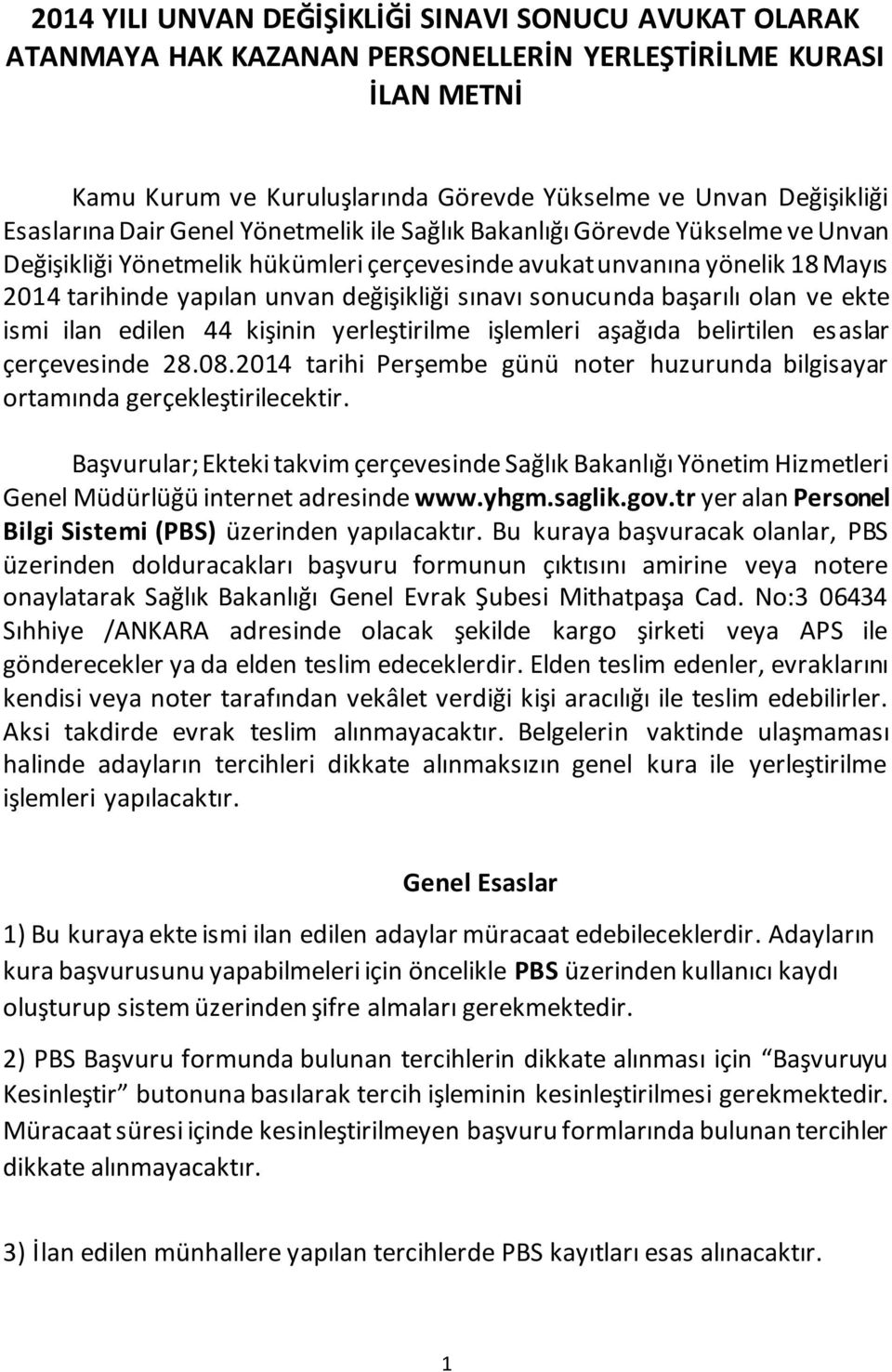 sınavı sonucunda başarılı olan ve ekte ismi ilan edilen 44 kişinin yerleştirilme işlemleri aşağıda belirtilen esaslar çerçevesinde 28.08.