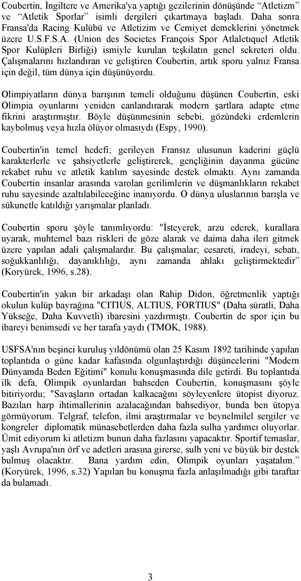 Çalışmalarını hızlandıran ve geliştiren Coubertin, artık sporu yalnız Fransa için değil, tüm dünya için düşünüyordu.