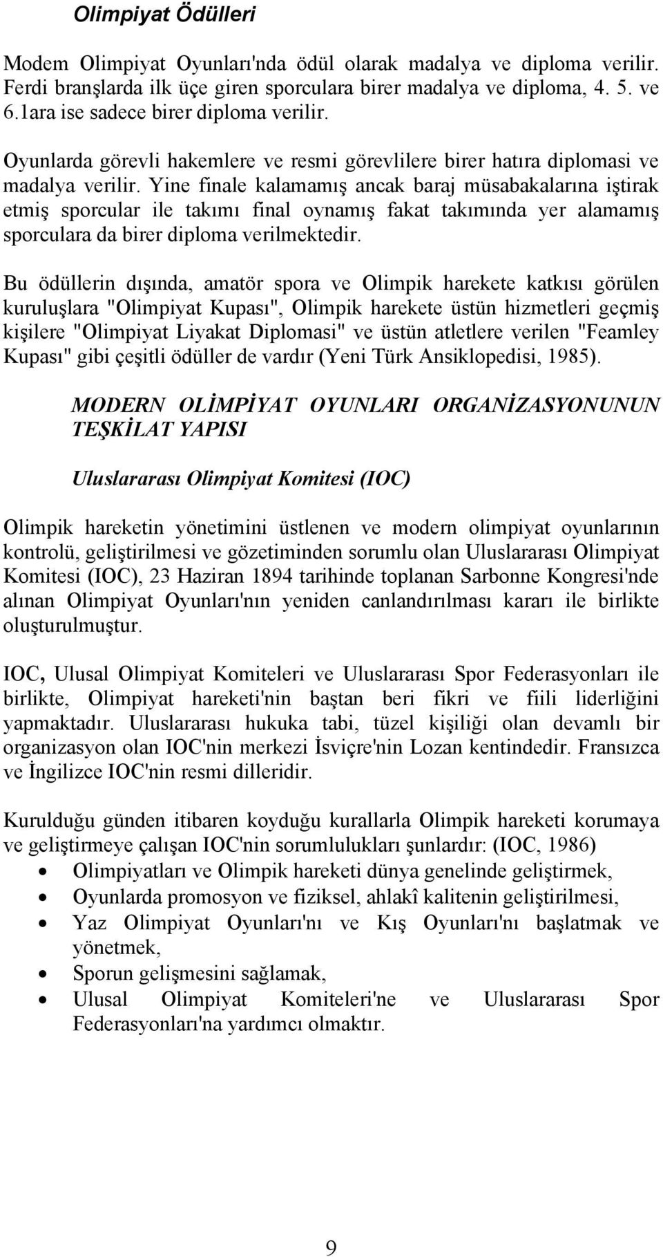 Yine finale kalamamış ancak baraj müsabakalarına iştirak etmiş sporcular ile takımı final oynamış fakat takımında yer alamamış sporculara da birer diploma verilmektedir.