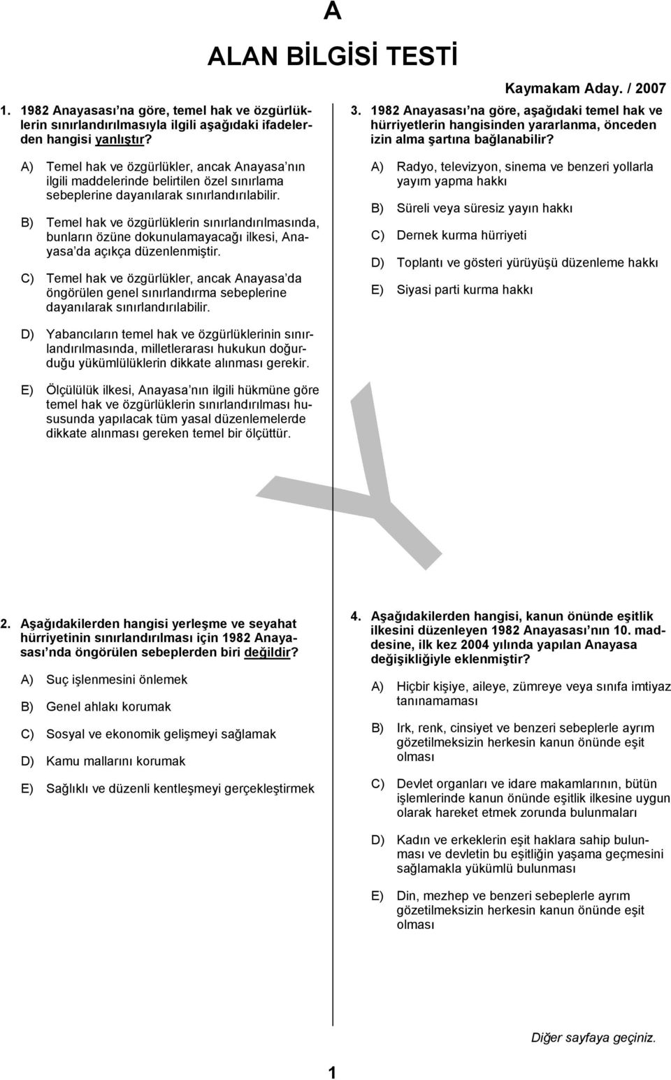 A) Temel hak ve özgürlükler, ancak Anayasa nın ilgili maddelerinde belirtilen özel sınırlama sebeplerine dayanılarak sınırlandırılabilir.