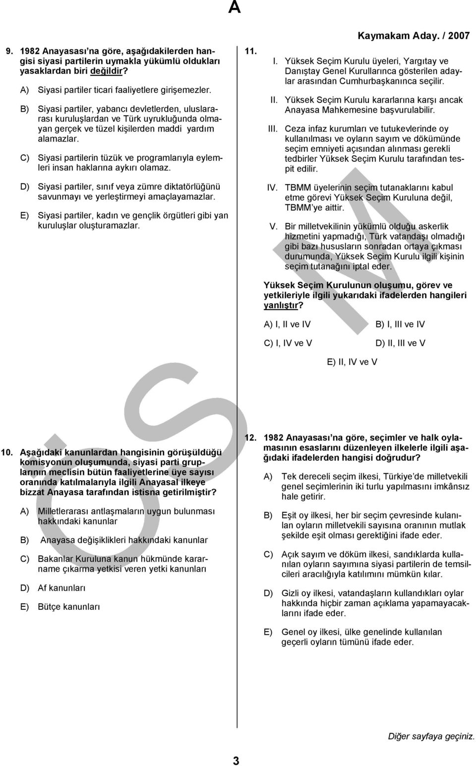 C) Siyasi partilerin tüzük ve programlarıyla eylemleri insan haklarına aykırı olamaz. D) Siyasi partiler, sınıf veya zümre diktatörlüğünü savunmayı ve yerleştirmeyi amaçlayamazlar.