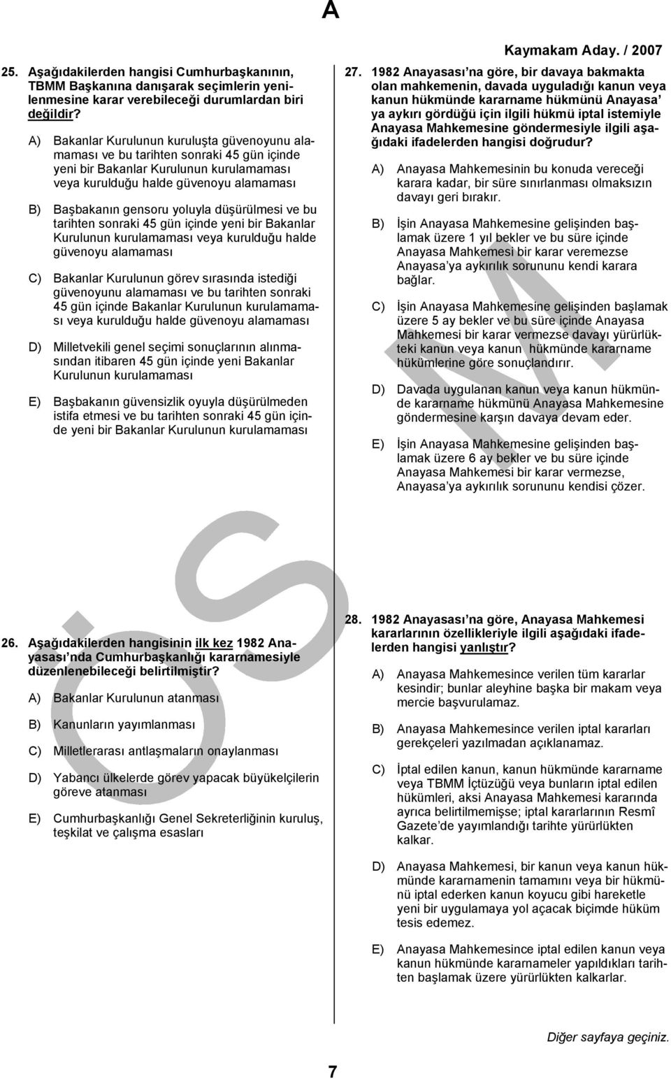 yoluyla düşürülmesi ve bu tarihten sonraki 45 gün içinde yeni bir Bakanlar Kurulunun kurulamaması veya kurulduğu halde güvenoyu alamaması C) Bakanlar Kurulunun görev sırasında istediği güvenoyunu