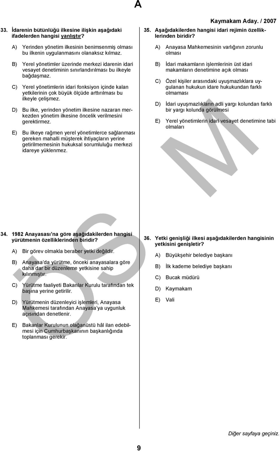 C) Yerel yönetimlerin idari fonksiyon içinde kalan yetkilerinin çok büyük ölçüde arttırılması bu ilkeyle çelişmez.