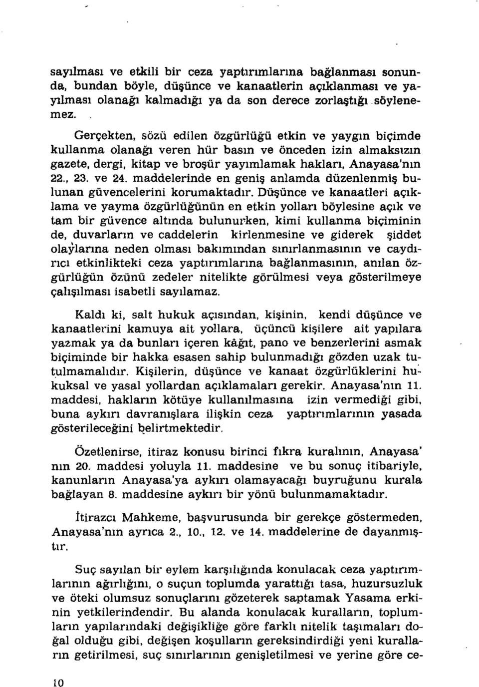 maddelerinde en geniş anlamda düzenlenmiş bulunan güvencelerini korumaktadır.