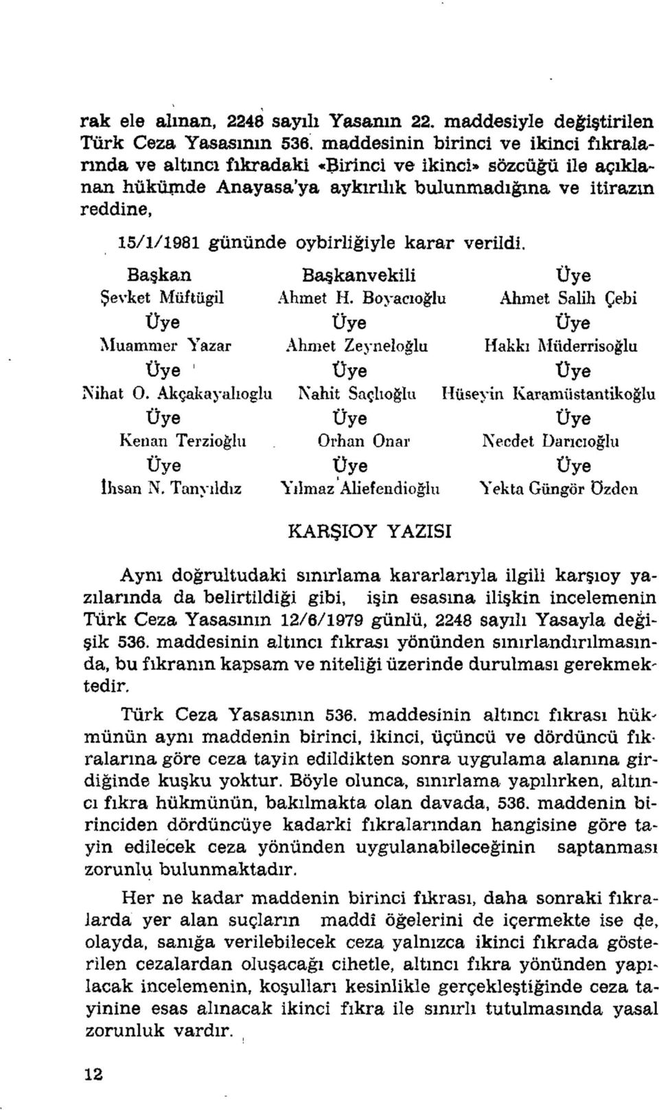 karar verildi. Başkan Şevket Müftügil Muammer Yazar Nihat 0. Akçakayahoglu Uye Kenan Terzioğlıı İhsan N. Tanvıldız Başkanvekili Ahmet H.