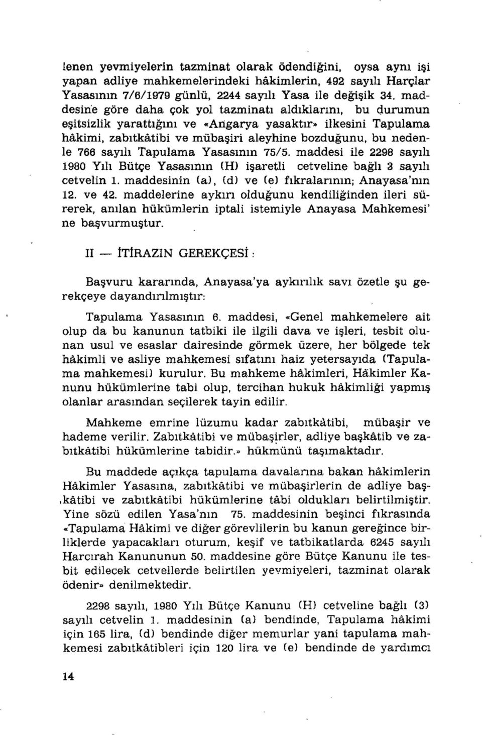 Tapulama Yasasının 75/5. maddesi ile 2298 sayılı 1980 Yılı Bütçe Yasasının (H) işaretli cetveline bağlı 3 sayılı cetvelin 1. maddesinin (a), (d) ve (e) fıkralarının; Anayasa'nm 12. ve 42.