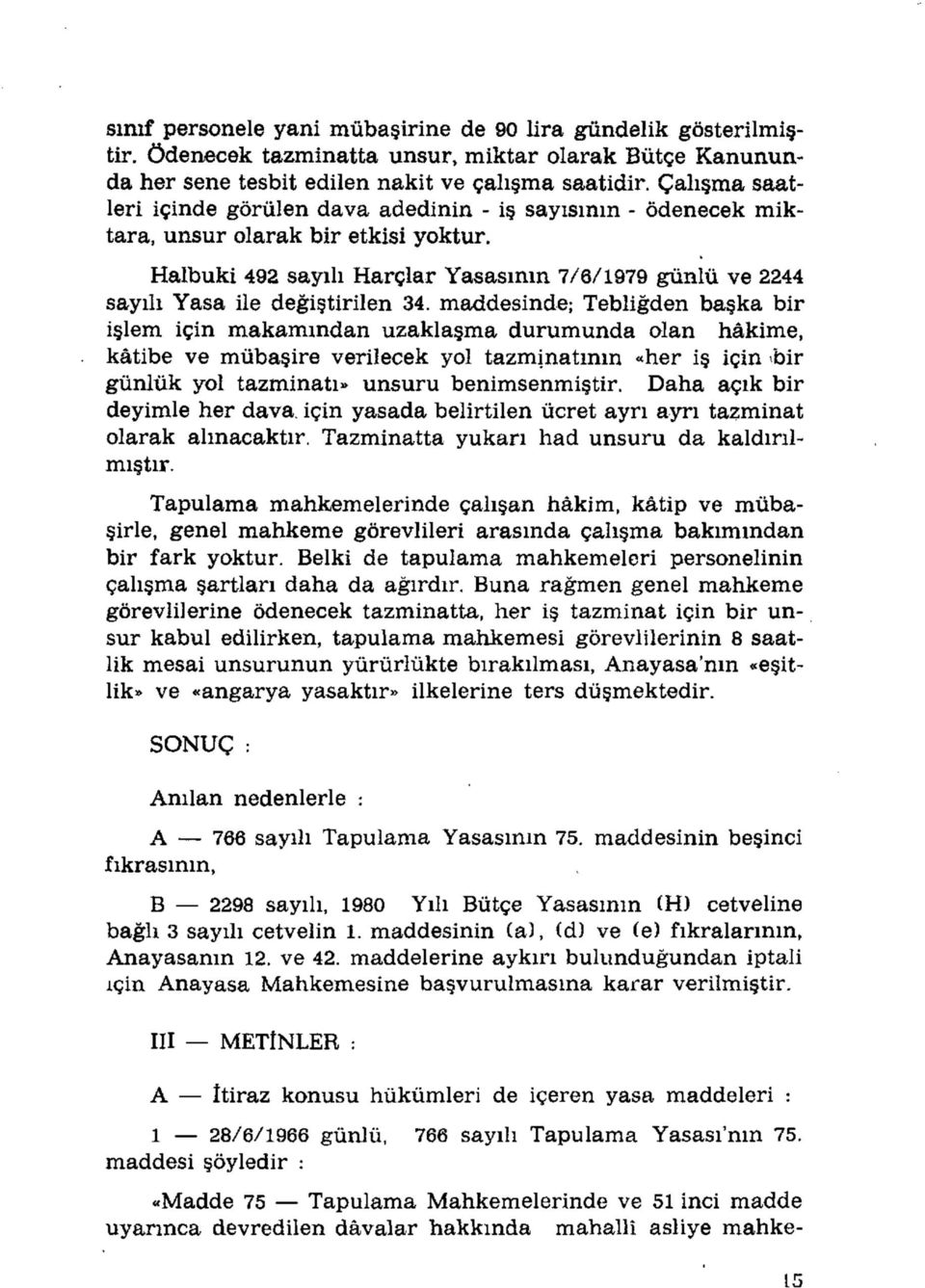 Halbuki 492 sayılı Harçlar Yasasının 7/6/1979 günlü ve 2244 sayılı Yasa ile değiştirilen 34.