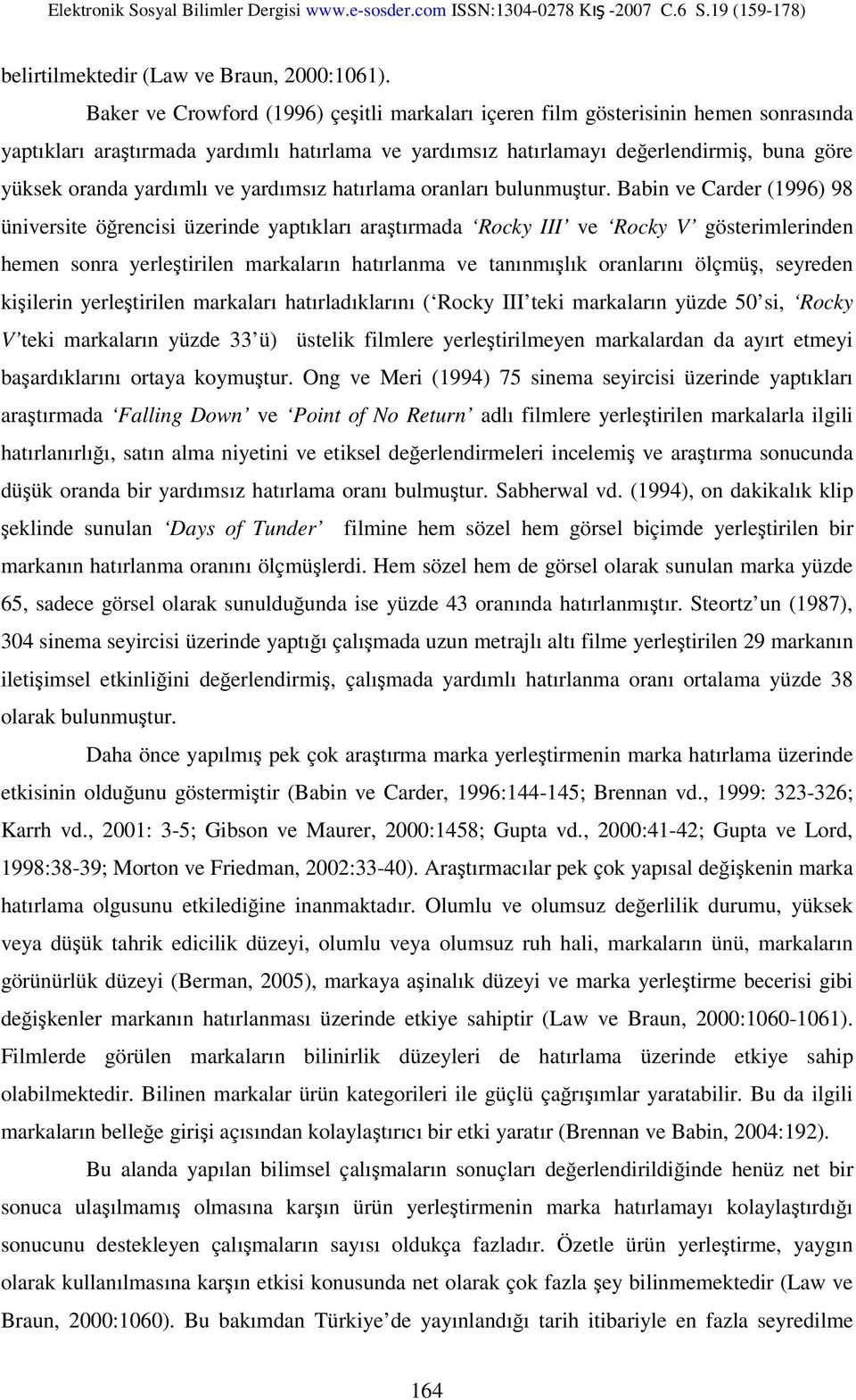 yardımlı ve yardımsız hatırlama oranları bulunmuştur.