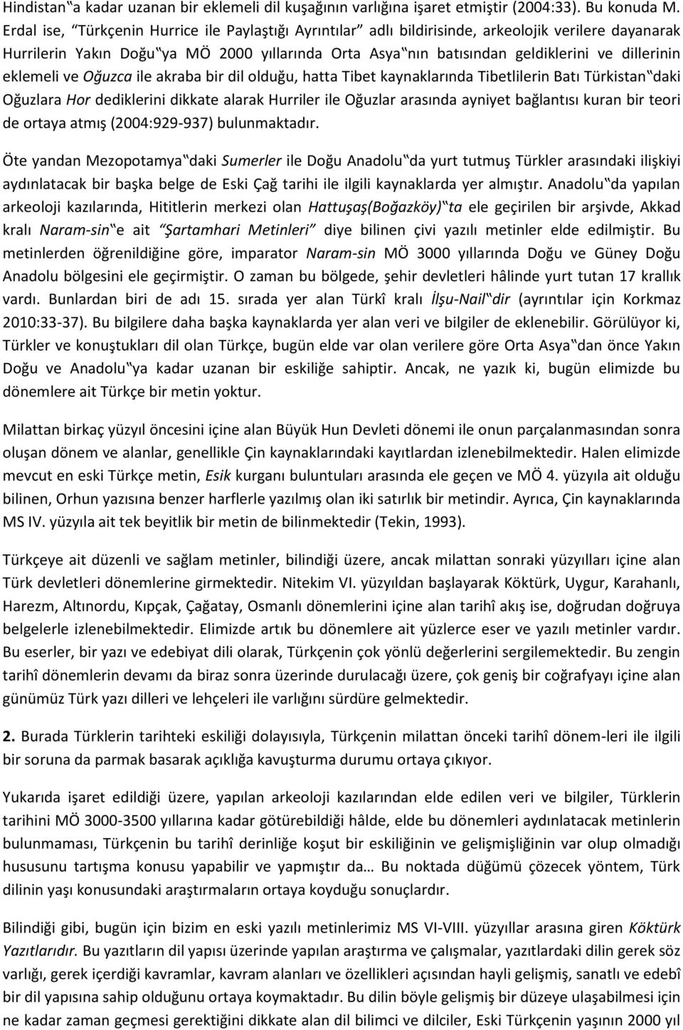 eklemeli ve Oğuzca ile akraba bir dil olduğu, hatta Tibet kaynaklarında Tibetlilerin Batı Türkistan daki Oğuzlara Hor dediklerini dikkate alarak Hurriler ile Oğuzlar arasında ayniyet bağlantısı kuran